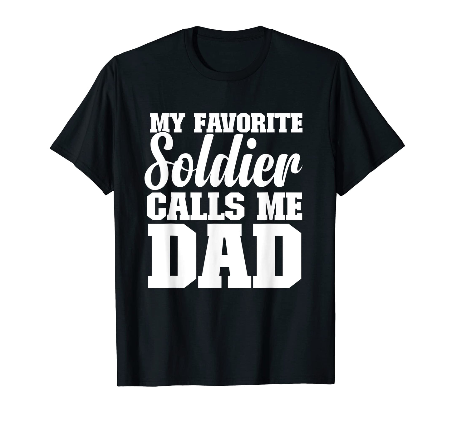 Mens My Favorite Soldier Calls Me Dad T-Shirt - Custom Art Print Men Women - T-Shirt, Sweatshirt, Hoodie