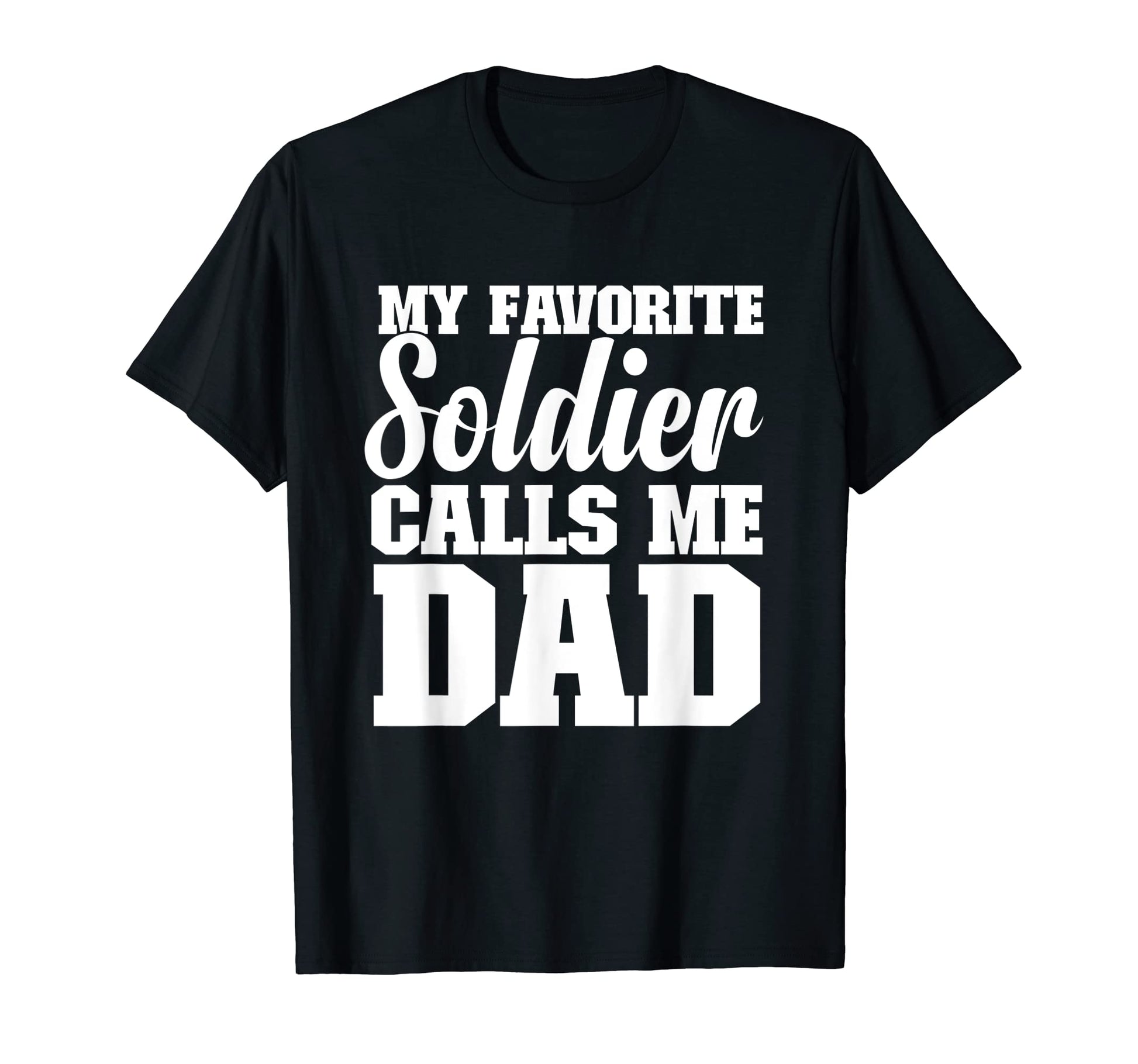 Mens My Favorite Soldier Calls Me Dad T-Shirt - Custom Art Print Men Women - T-Shirt, Sweatshirt, Hoodie
