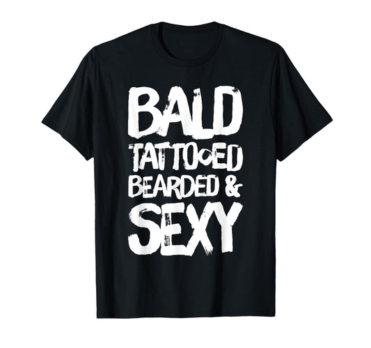 Bald Tattooed Bearded Sexy T-Shirt - Novelty Apparel for Adults - T-Shirt, Sweatshirt, Hoodie