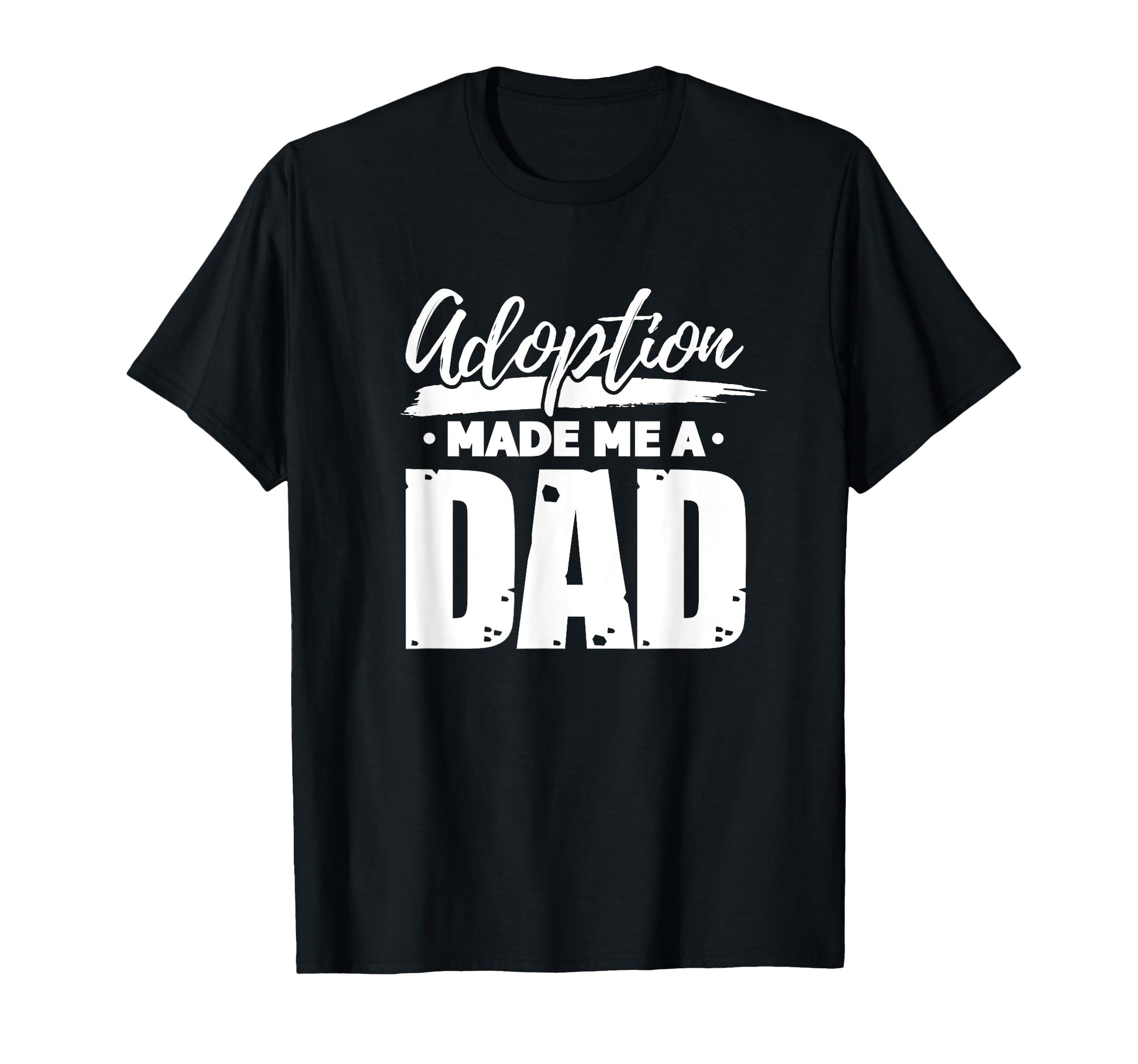 Adoption Made Me Dad Adoptive Father T-Shirt - Unique Graphic Unisex - T-Shirt, Sweatshirt, Hoodie