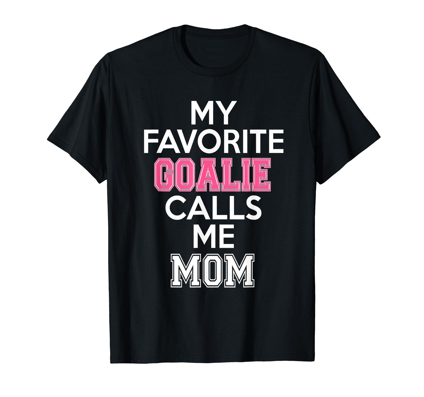 My Favorite Goalie Calls Me Mom Soccer T-Shirt - Trendy Graphic Men Women - T-Shirt, Sweatshirt, Hoodie