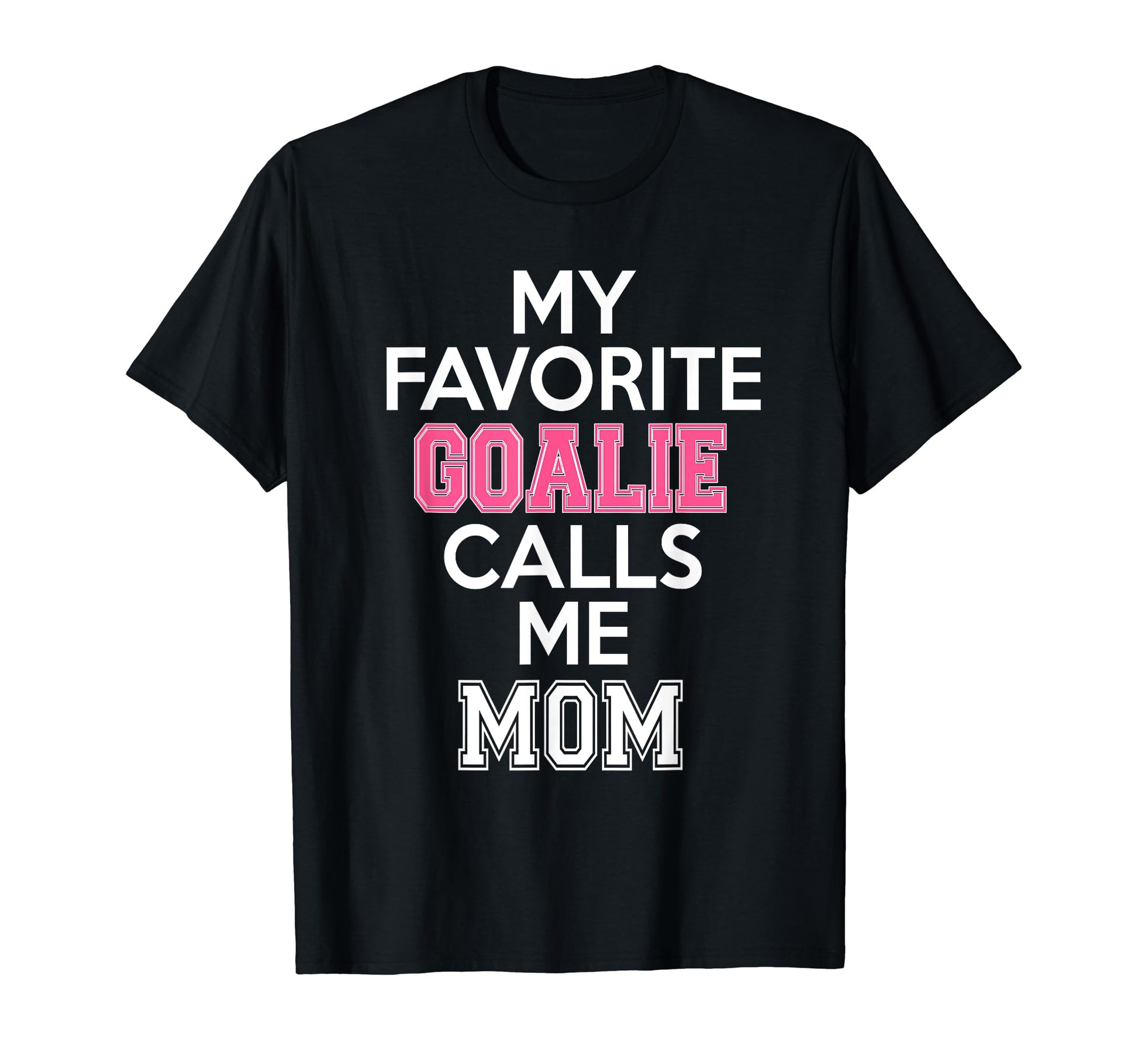 My Favorite Goalie Calls Me Mom Soccer T-Shirt - Trendy Graphic Men Women - T-Shirt, Sweatshirt, Hoodie