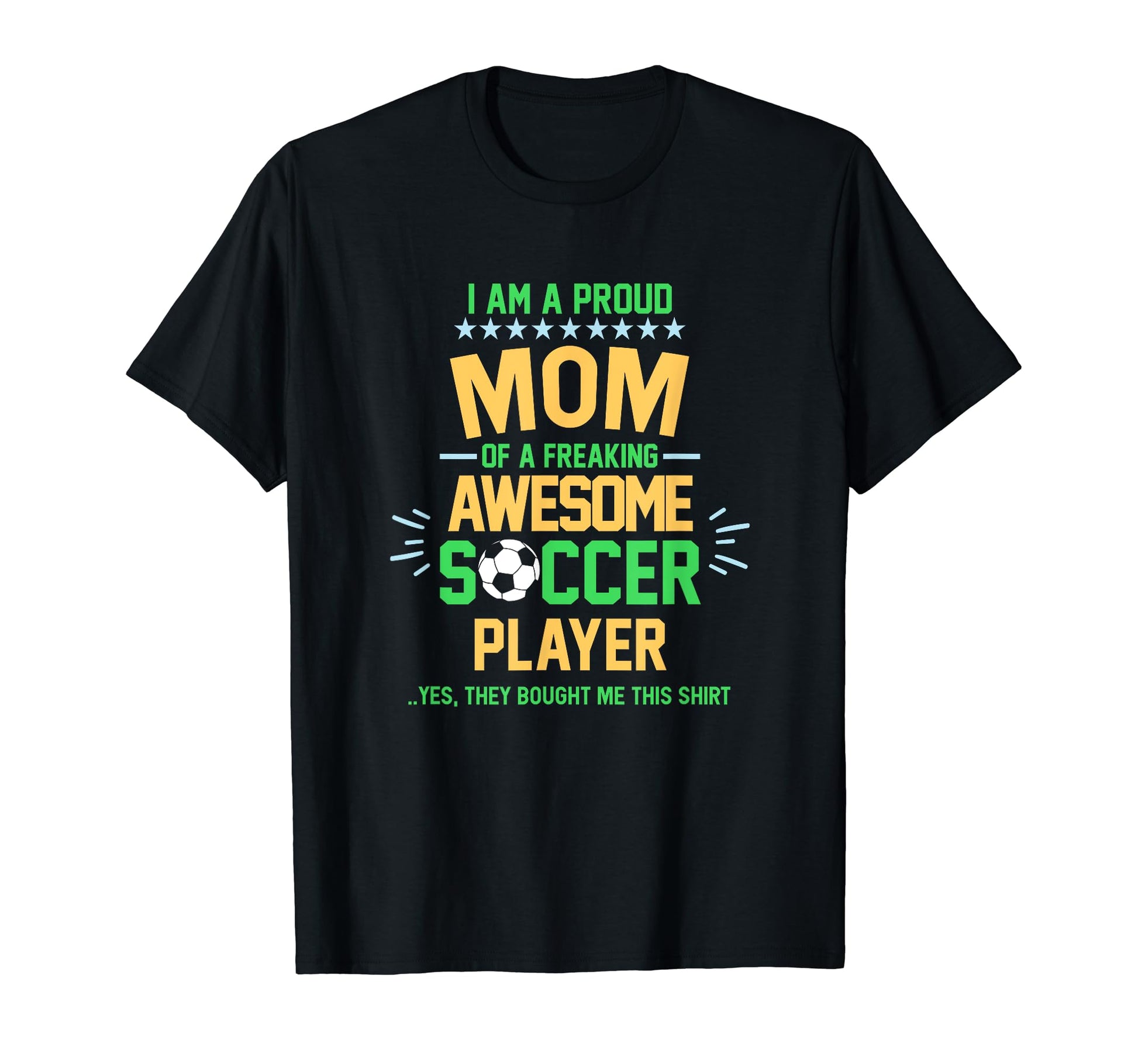 I Am Proud Mom Soccer Player T-Shirt - Fun Novelty Design for Adults - T-Shirt, Sweatshirt, Hoodie
