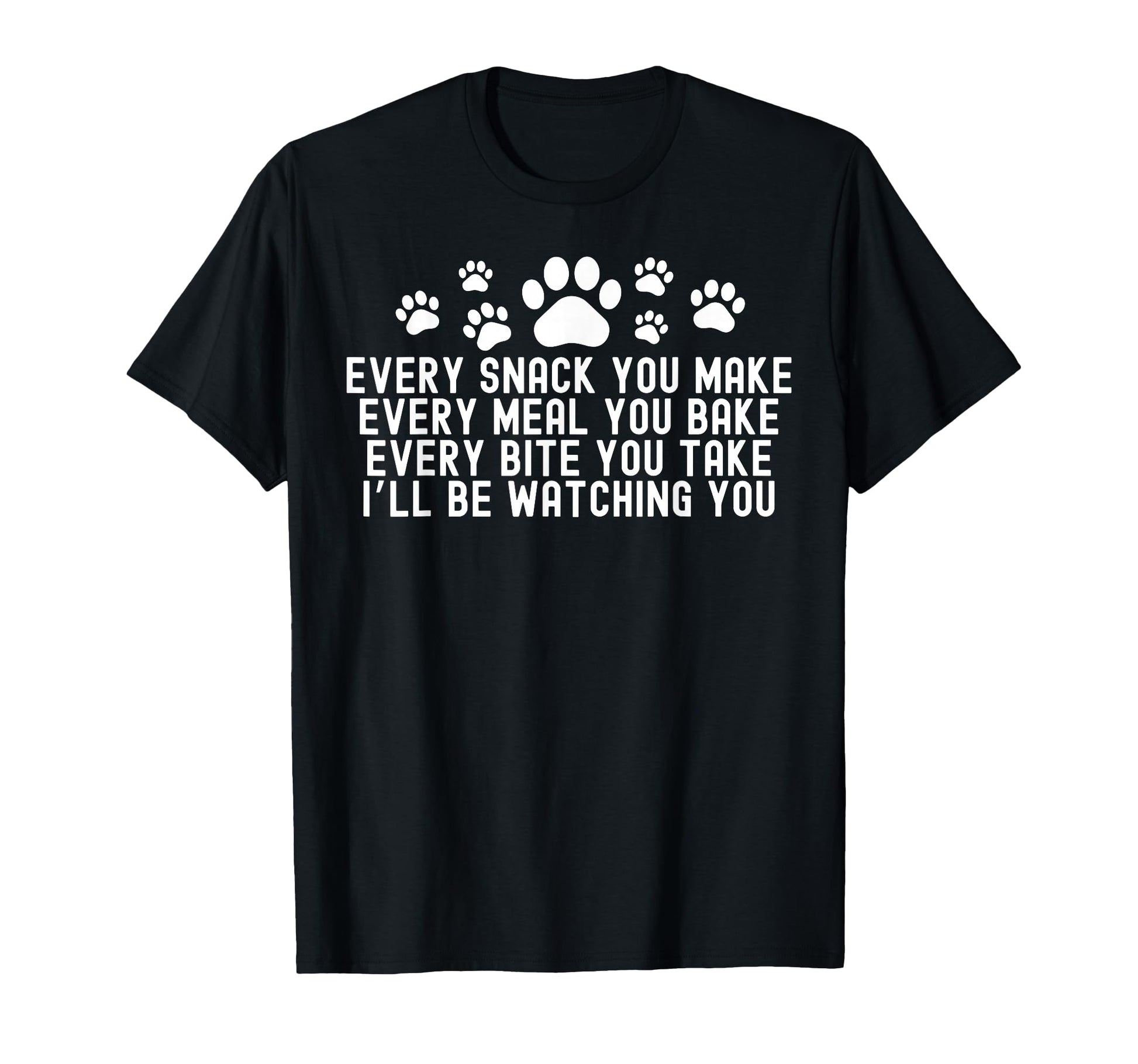 Every Snack You Make Ill Be Watching T-Shirt - Minimalist Print for Adults - T-Shirt, Sweatshirt, Hoodie