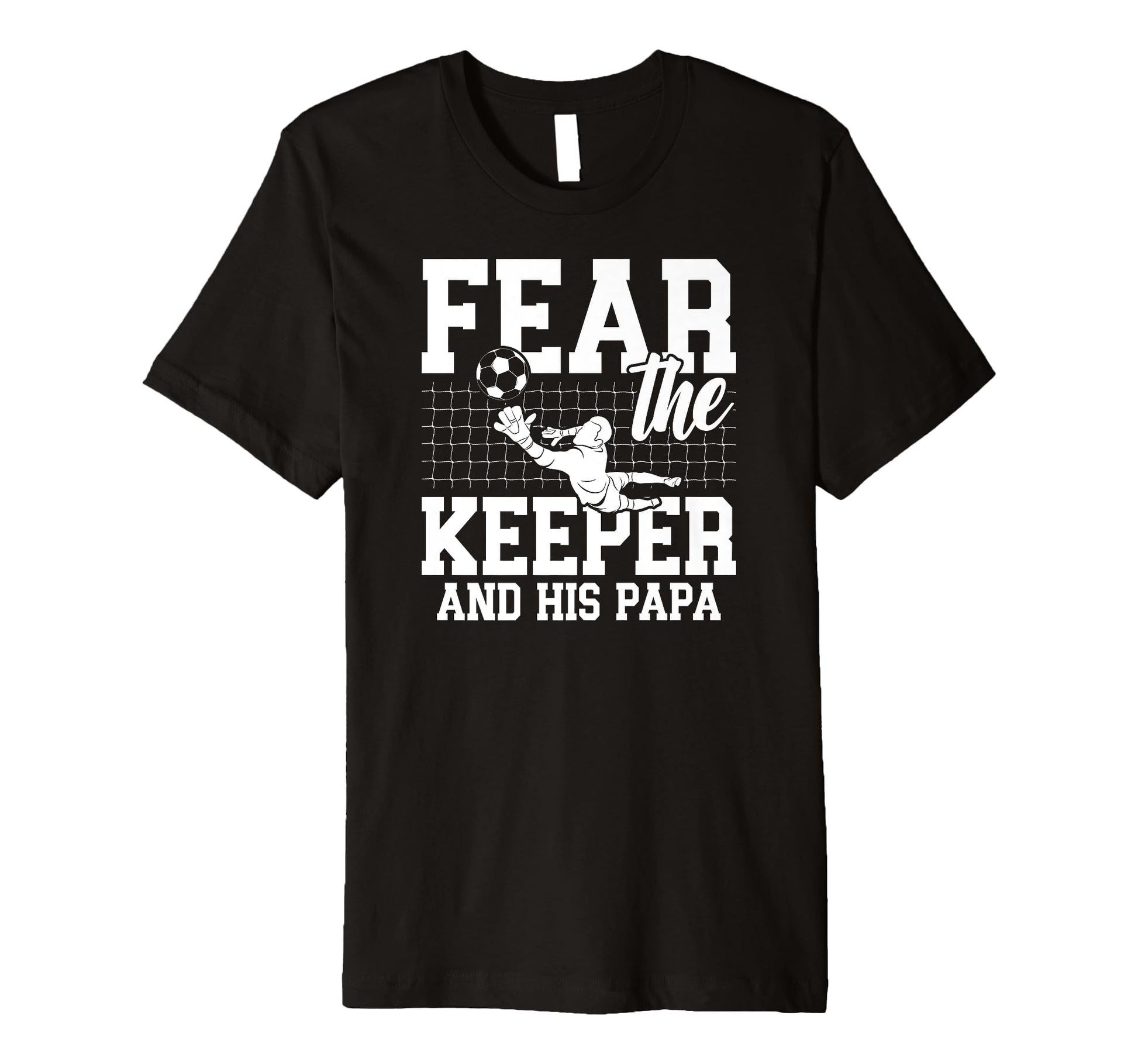 Mens Fear Soccer Keeper Papa Soccer T-Shirt - Trendy Graphic for Adults - T-Shirt, Sweatshirt, Hoodie