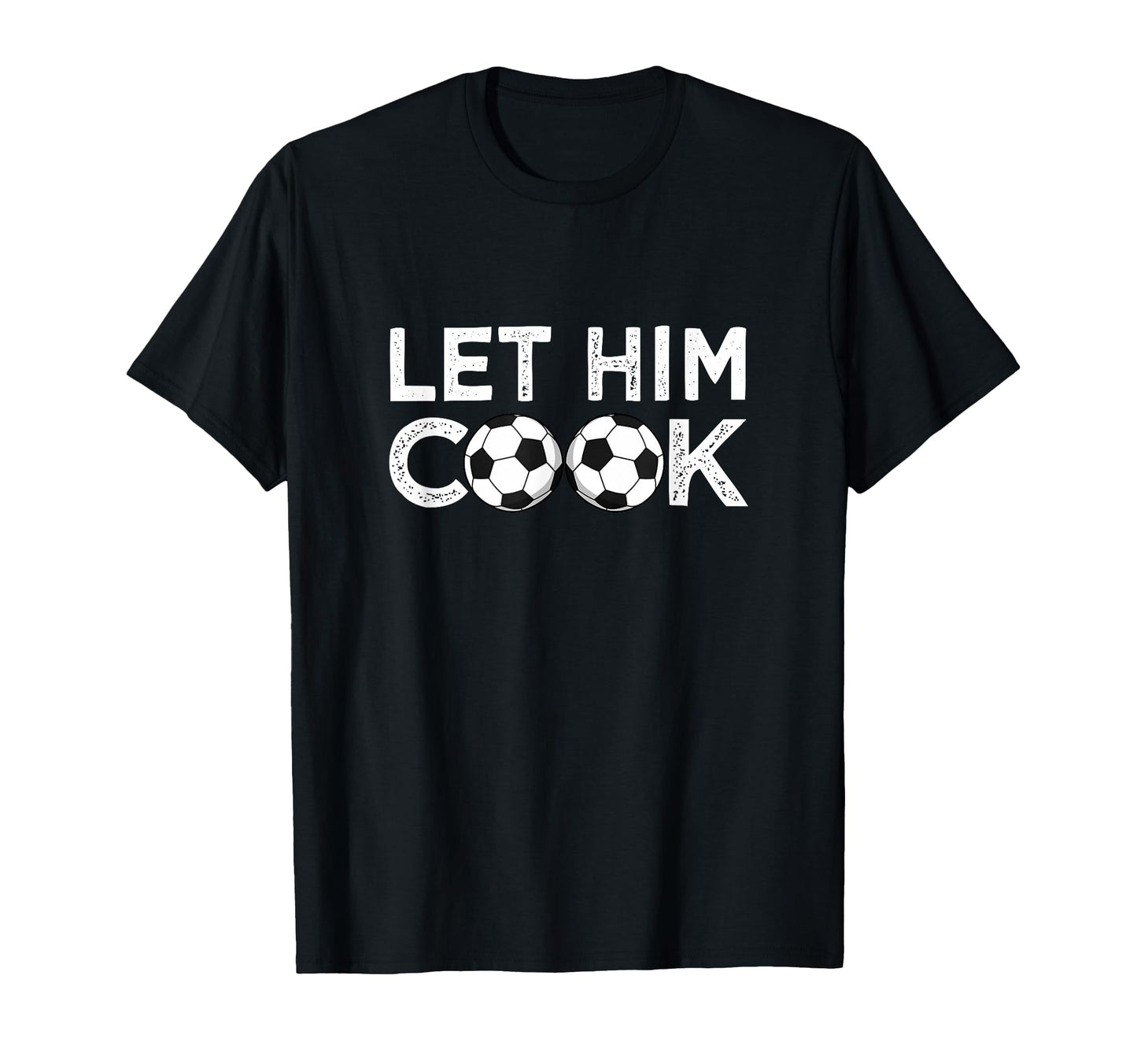 Soccer Let Him Cook Soccer Player T-Shirt - Custom Art Print Unisex - T-Shirt, Sweatshirt, Hoodie