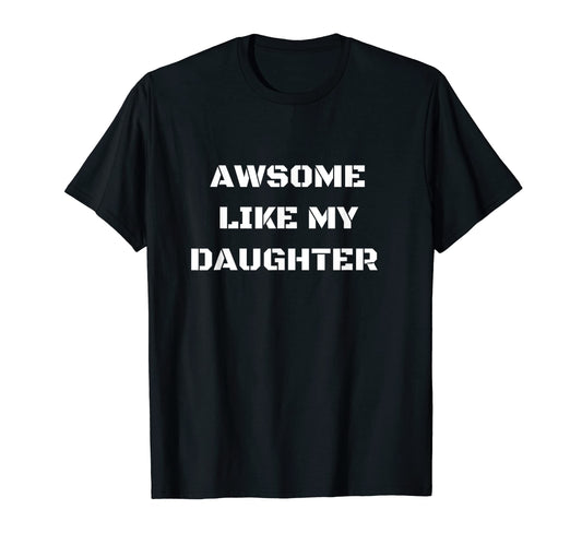 Awesome Like My Daughter Funny Fathers T-Shirt - Graphic Print Men Women - T-Shirt, Sweatshirt, Hoodie