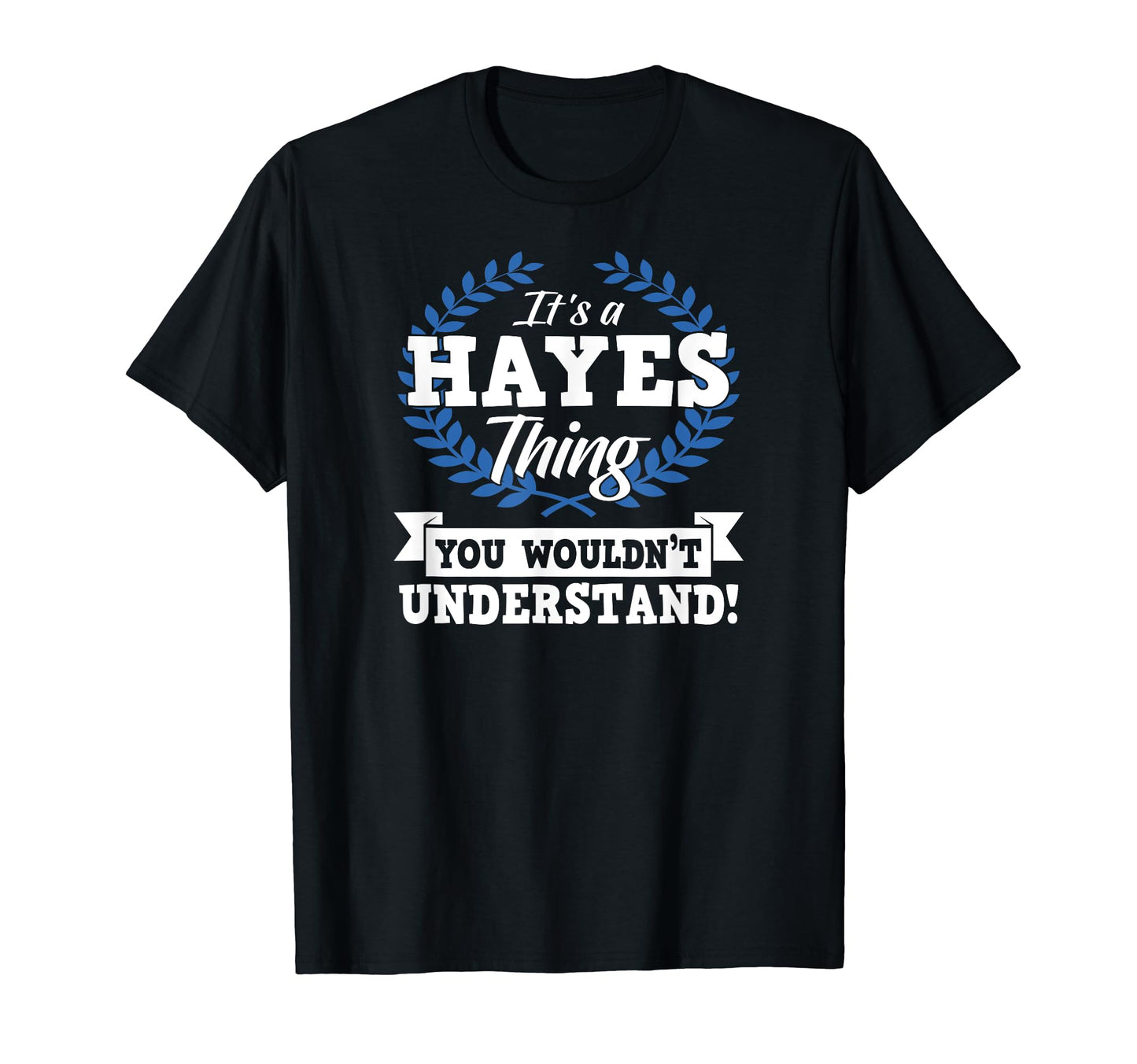 Its Hayes Thing You Wouldnt Understand T-Shirt - Unique Graphic Men Women - T-Shirt, Sweatshirt, Hoodie