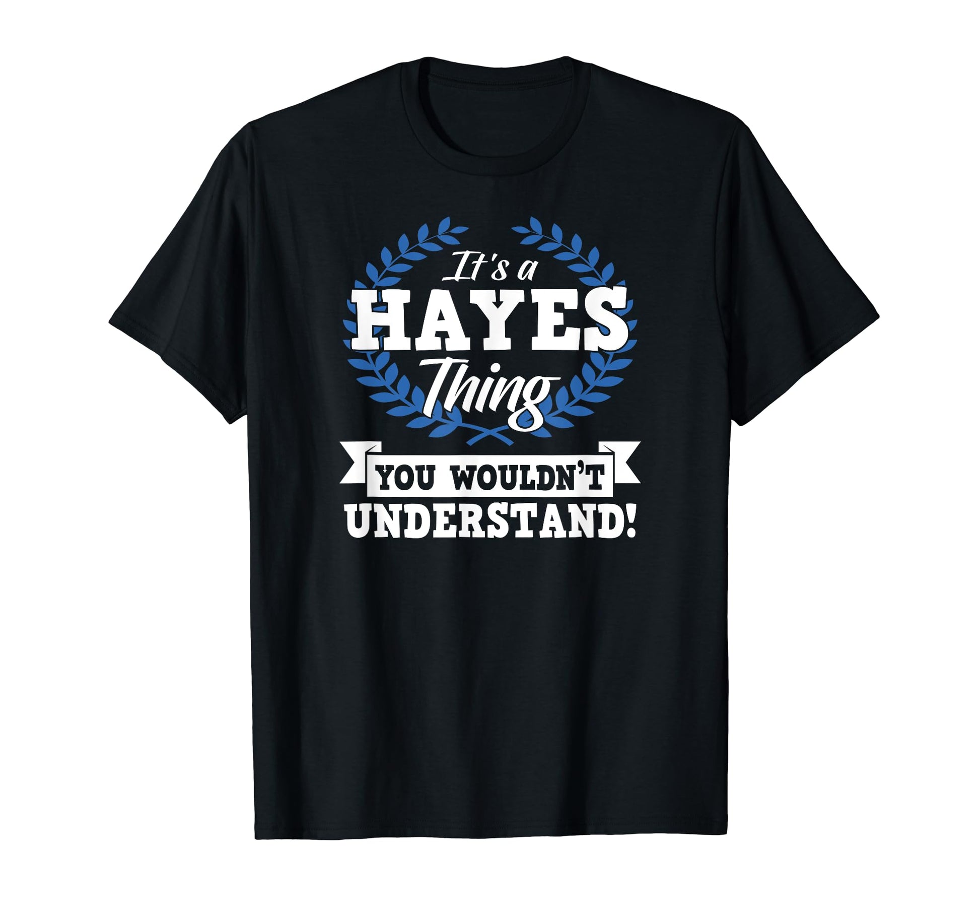 Its Hayes Thing You Wouldnt Understand T-Shirt - Unique Graphic Men Women - T-Shirt, Sweatshirt, Hoodie