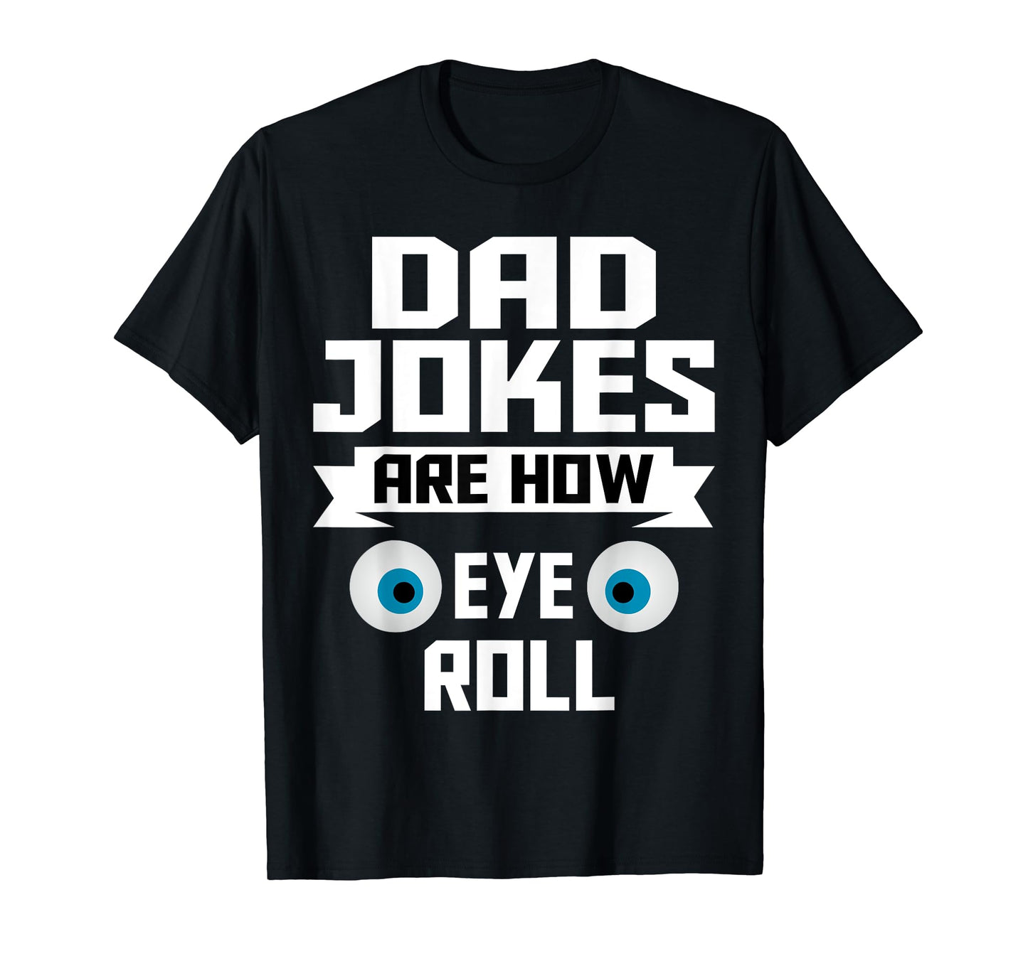 Dad Jokes Are How Eye Roll Dad Jokes T-Shirt - Streetwear Style for Adults - T-Shirt, Sweatshirt, Hoodie