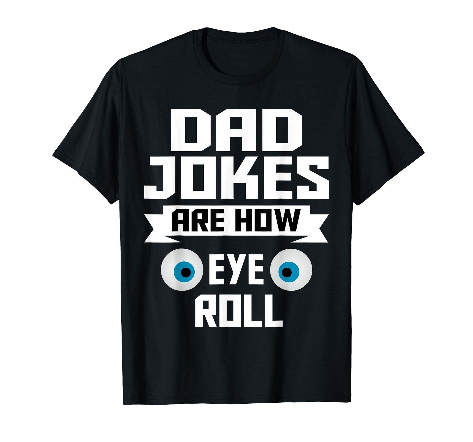 Dad Jokes Are How Eye Roll Dad Jokes T-Shirt - Streetwear Style for Adults - T-Shirt, Sweatshirt, Hoodie