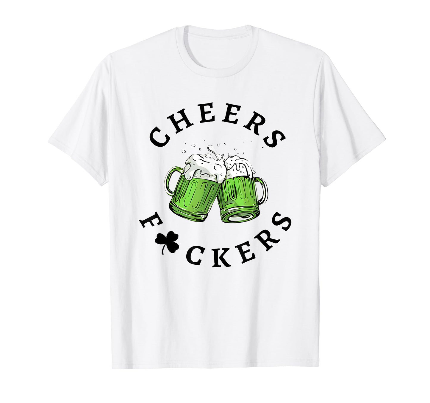 Cheers Fckers St Patricks Day T-Shirt - Unique Graphic Men Women - T-Shirt, Sweatshirt, Hoodie