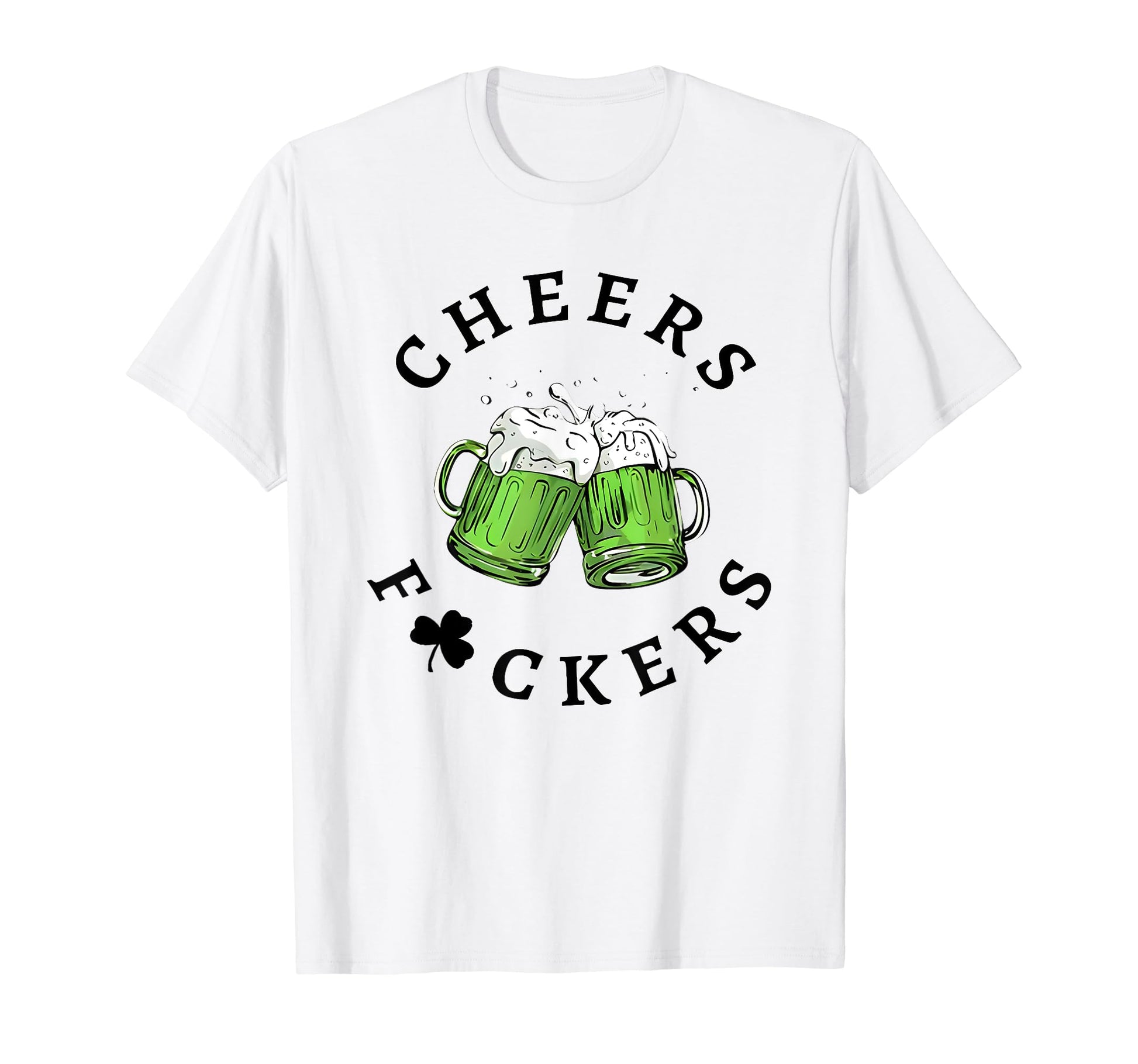 Cheers Fckers St Patricks Day T-Shirt - Unique Graphic Men Women - T-Shirt, Sweatshirt, Hoodie