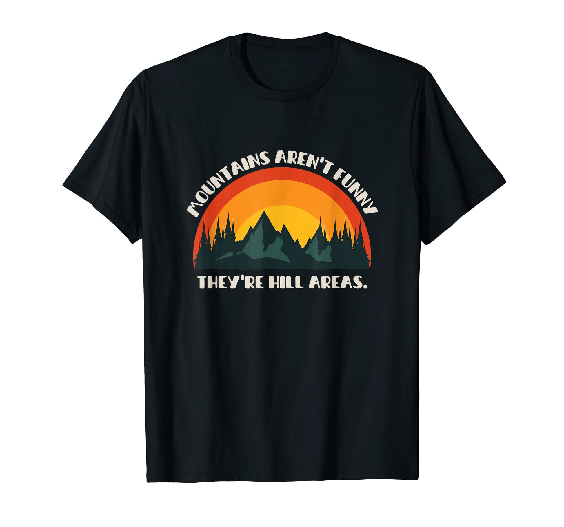 Mountains Arent Funny Theyre Hill T-Shirt - Minimalist Print Men Women - T-Shirt, Sweatshirt, Hoodie