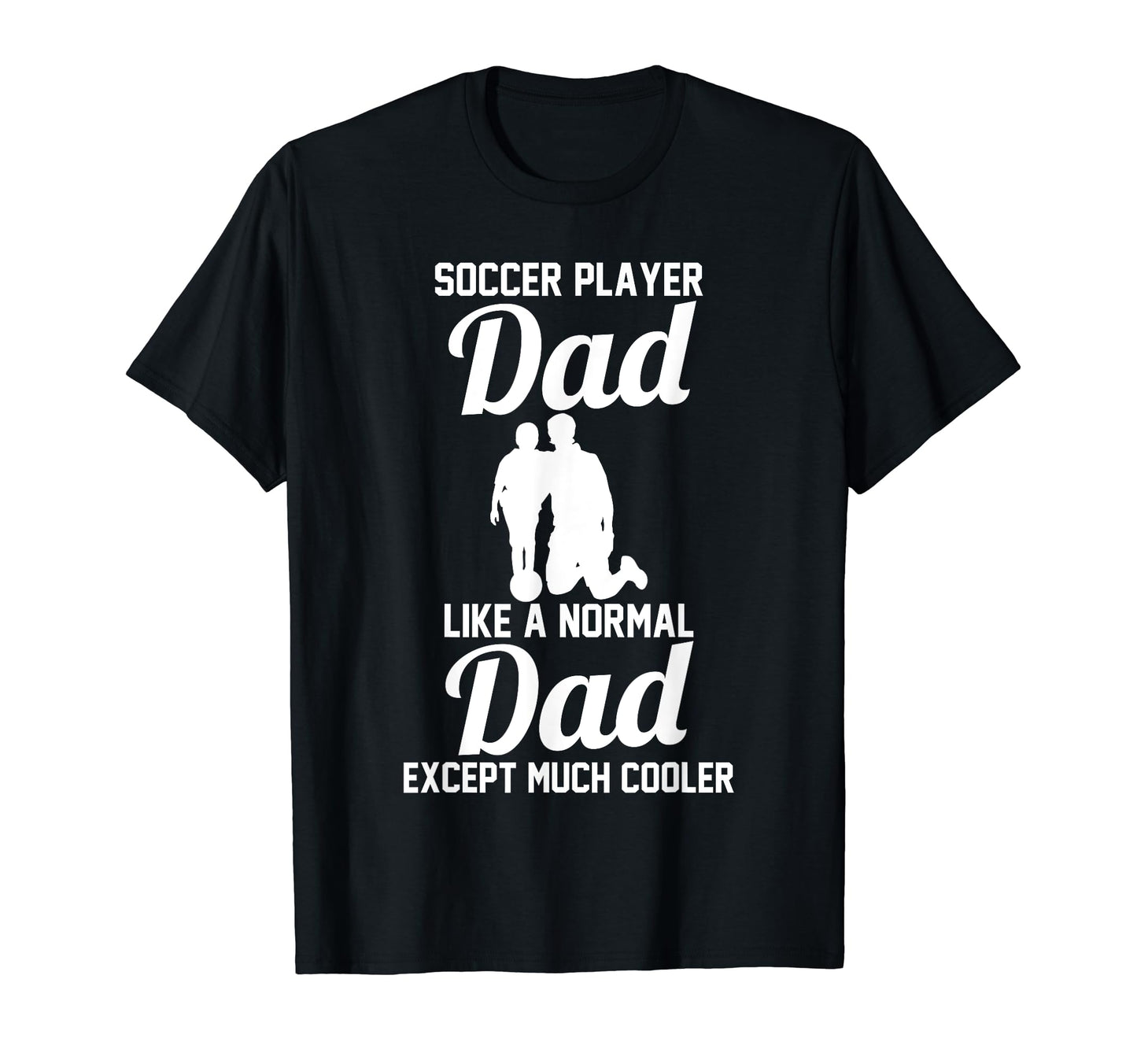 Soccer Dad T-Shirt - Novelty Apparel Unisex - T-Shirt, Sweatshirt, Hoodie