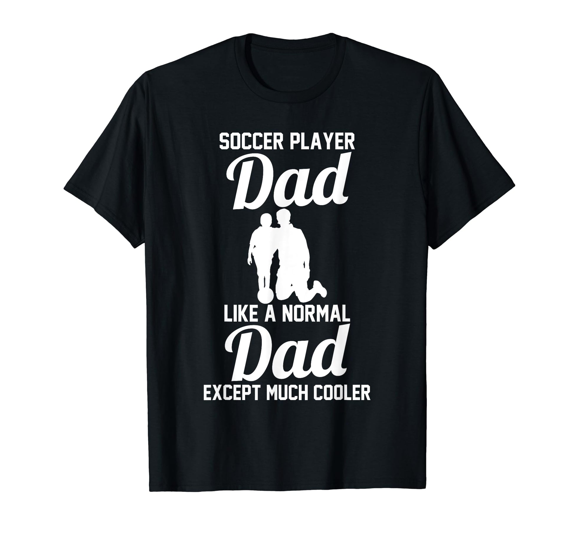 Soccer Dad T-Shirt - Novelty Apparel Unisex - T-Shirt, Sweatshirt, Hoodie