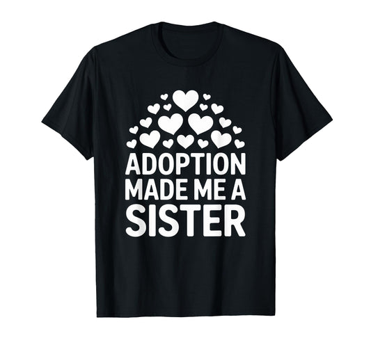 Adoption Made Me Sister Child T-Shirt - Aesthetic Graphic for Adults - T-Shirt, Sweatshirt, Hoodie