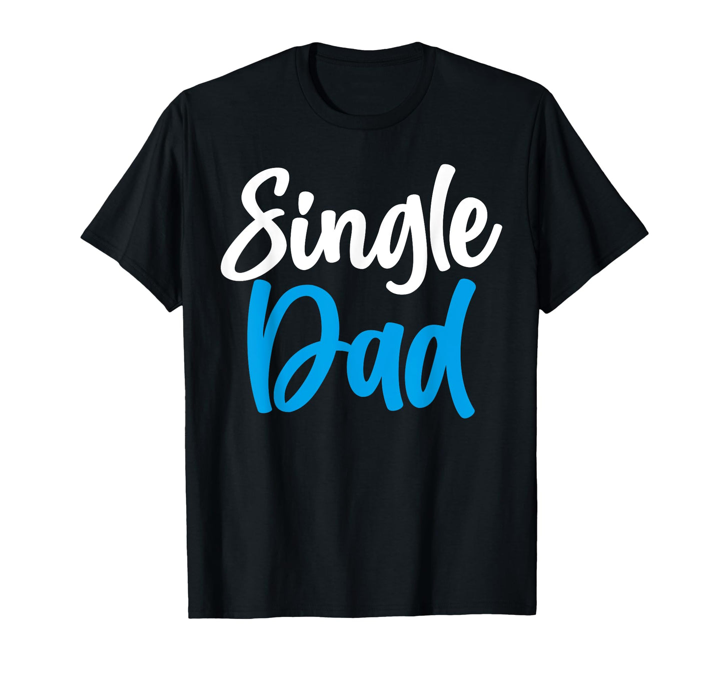Single Dad Fathers Day Best Single T-Shirt - Minimalist Print for Adults - T-Shirt, Sweatshirt, Hoodie