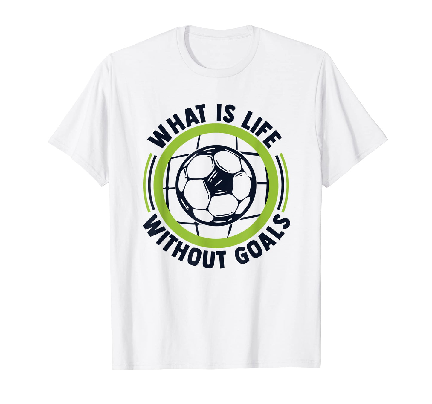 What Is Life Without Goals Futbol Fu T-Shirt - Aesthetic Graphic Unisex - T-Shirt, Sweatshirt, Hoodie