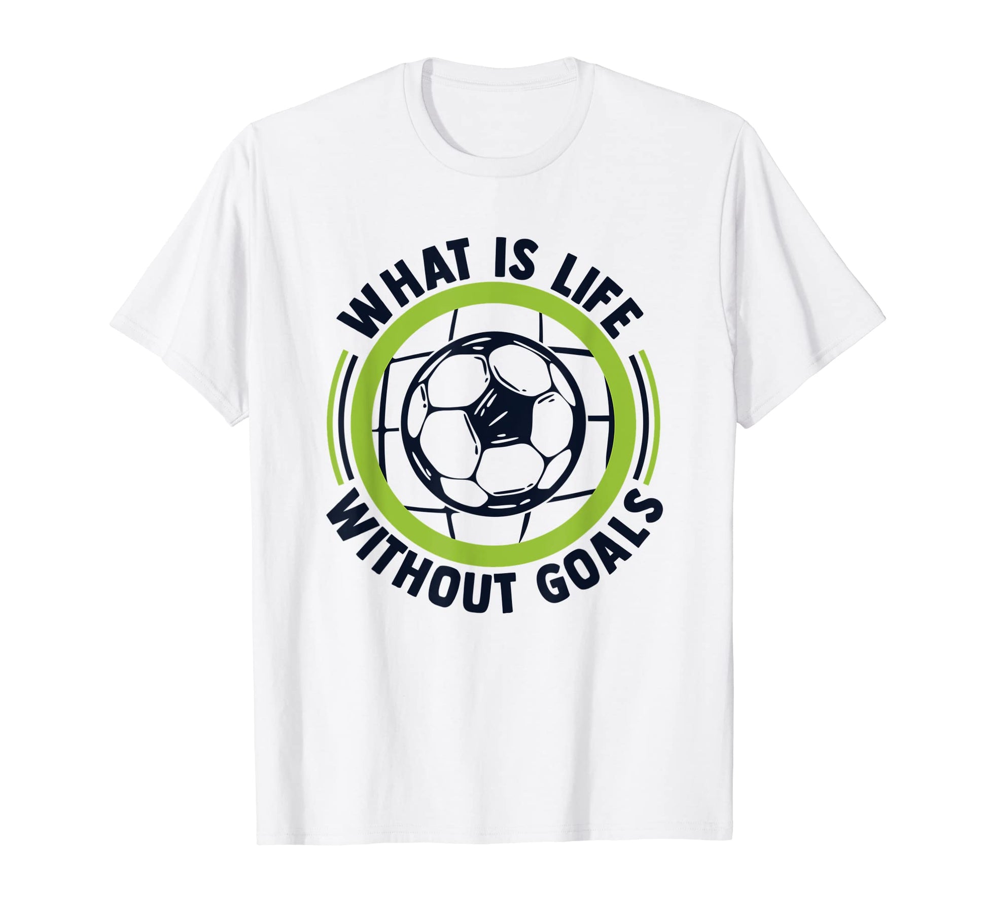 What Is Life Without Goals Futbol Fu T-Shirt - Aesthetic Graphic Unisex - T-Shirt, Sweatshirt, Hoodie