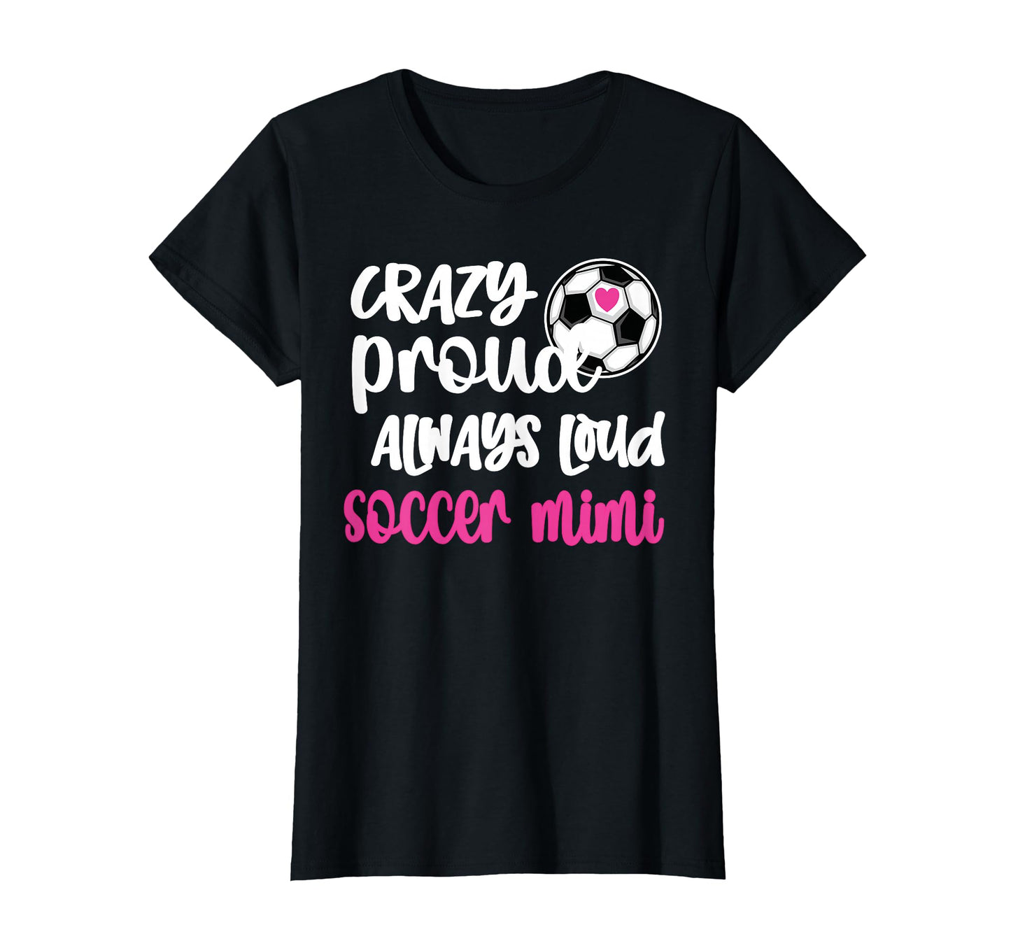 Crazy Proud Loud Soccer Mimi Soccer T-Shirt - Custom Art Print Men Women - T-Shirt, Sweatshirt, Hoodie