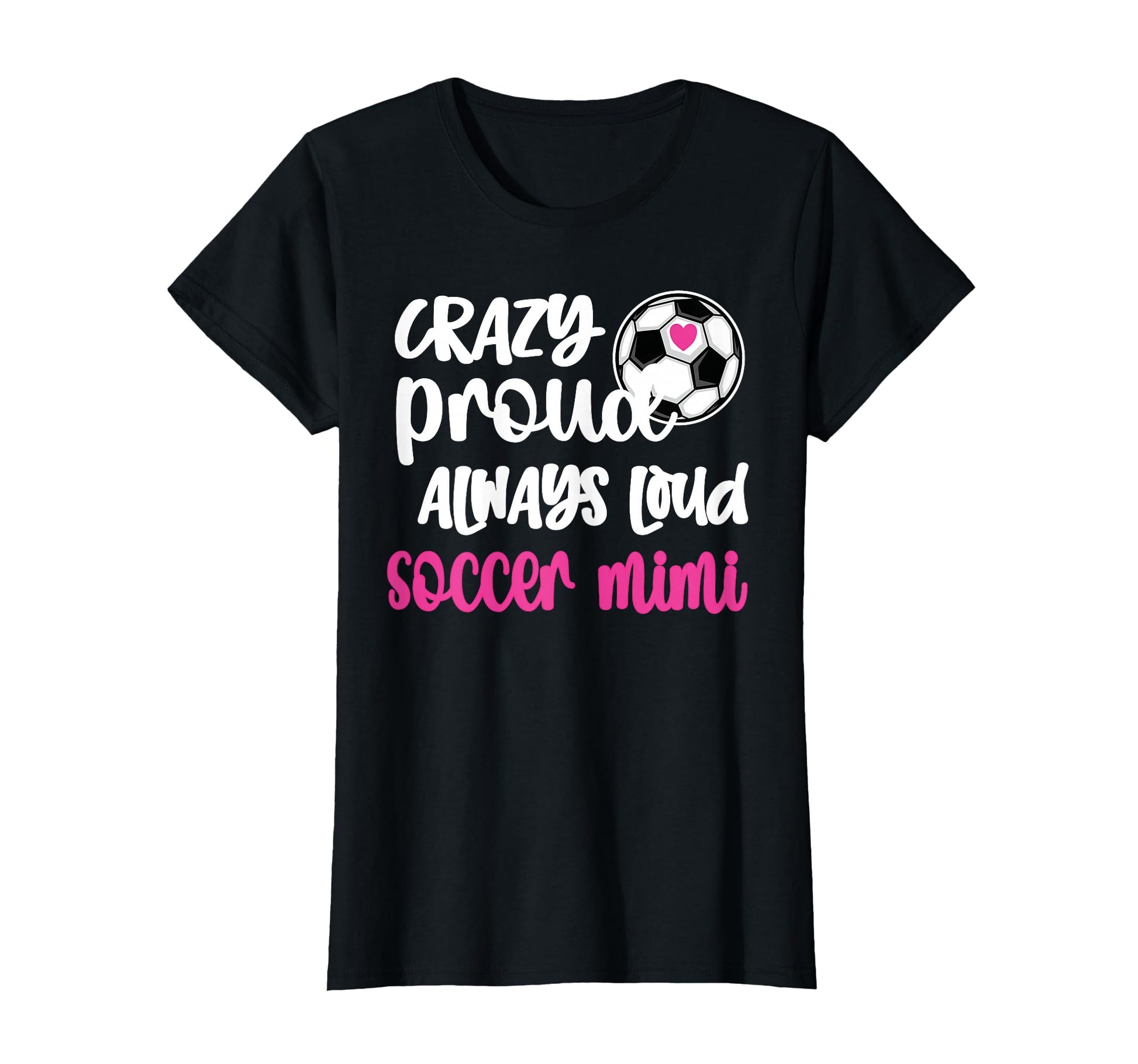 Crazy Proud Loud Soccer Mimi Soccer T-Shirt - Custom Art Print Men Women - T-Shirt, Sweatshirt, Hoodie
