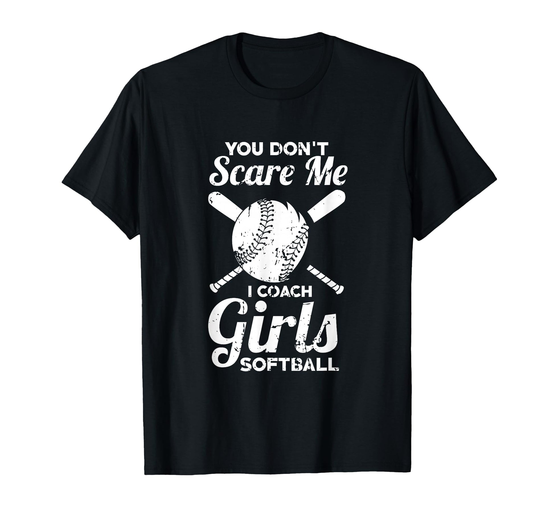 You Dont Scare Me I Coach Softball T-Shirt - Trendy Graphic for Adults - T-Shirt, Sweatshirt, Hoodie
