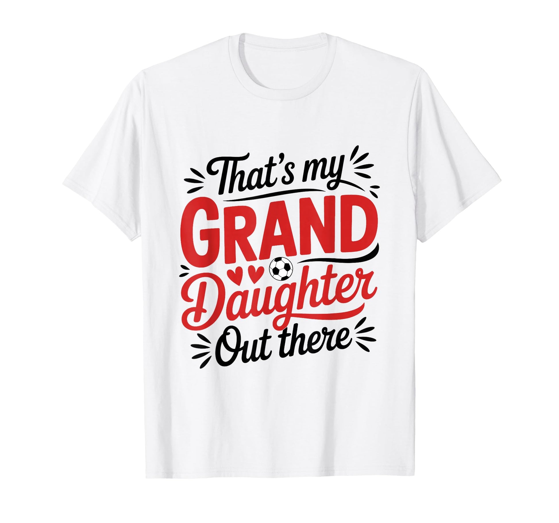 Thats My Granddaughter Out There T-Shirt - Fun Novelty Design Men Women - T-Shirt, Sweatshirt, Hoodie