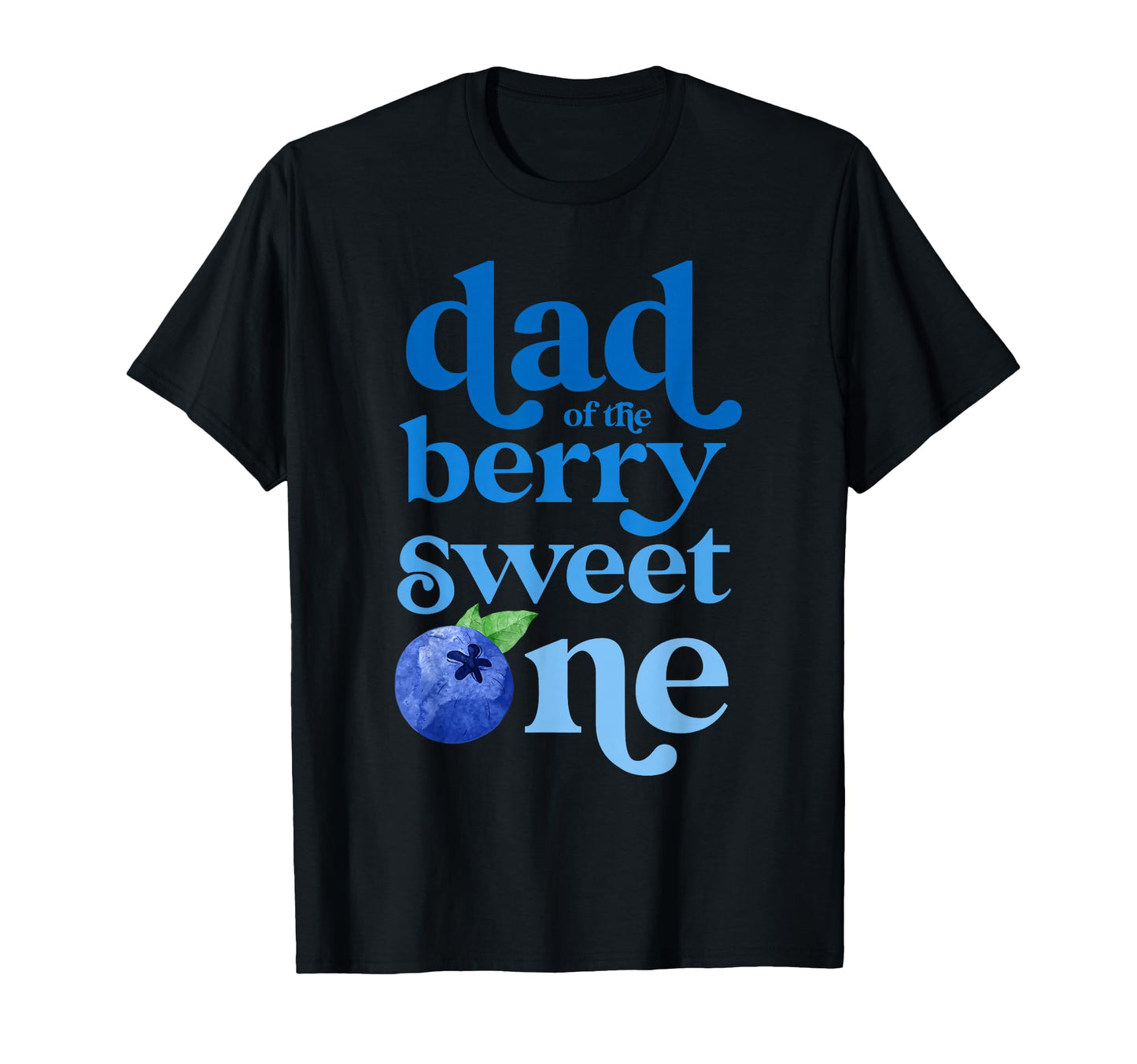 Dad Daddy First Birthday Berry Sweet T-Shirt - Casual Everyday Wear Unisex - T-Shirt, Sweatshirt, Hoodie