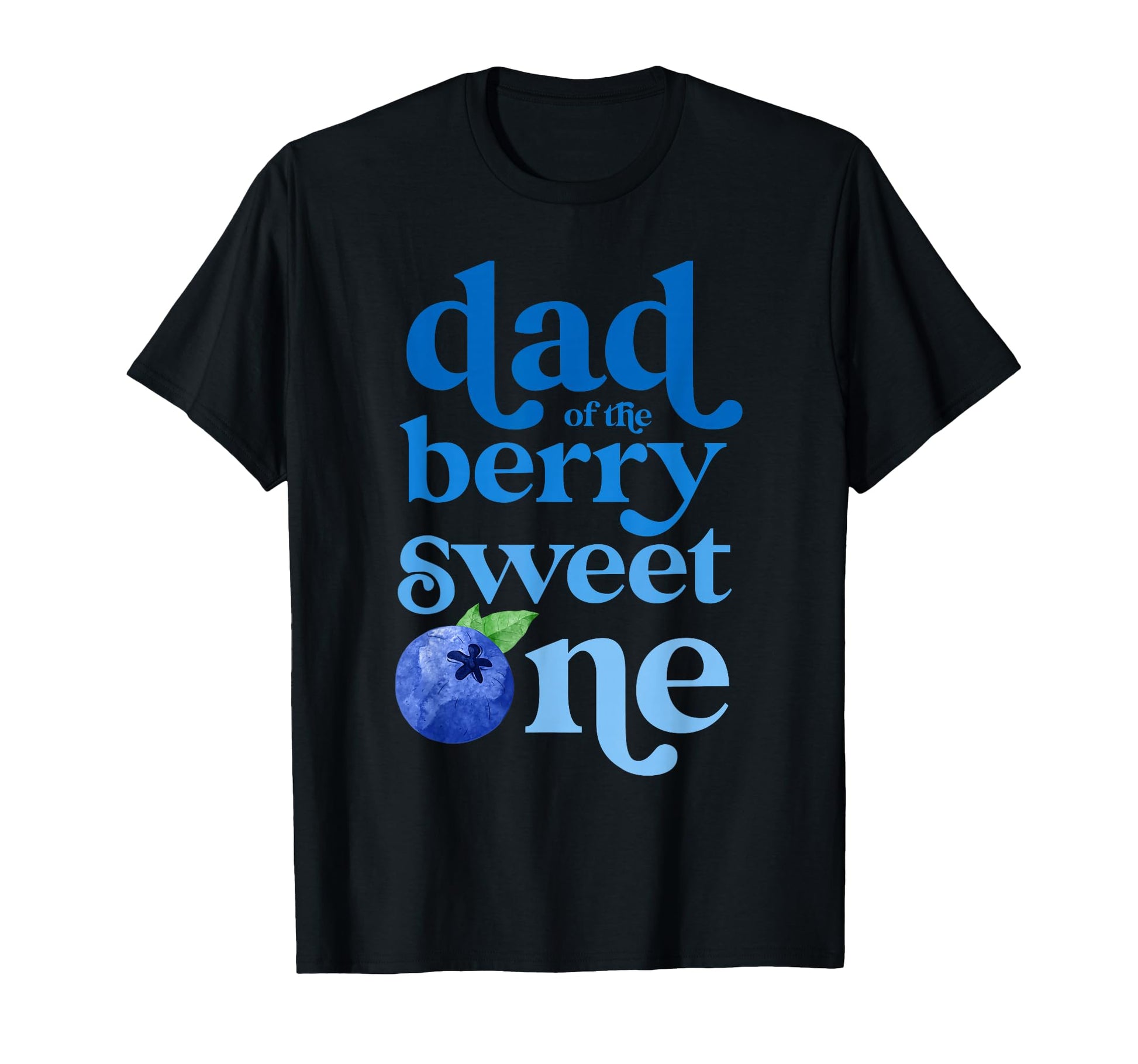 Dad Daddy First Birthday Berry Sweet T-Shirt - Casual Everyday Wear Unisex - T-Shirt, Sweatshirt, Hoodie
