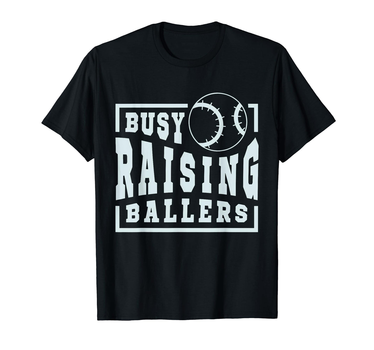 Busy Raising Ballers Funny Baseball Moms T-Shirt - Streetwear Style Unisex - T-Shirt, Sweatshirt, Hoodie