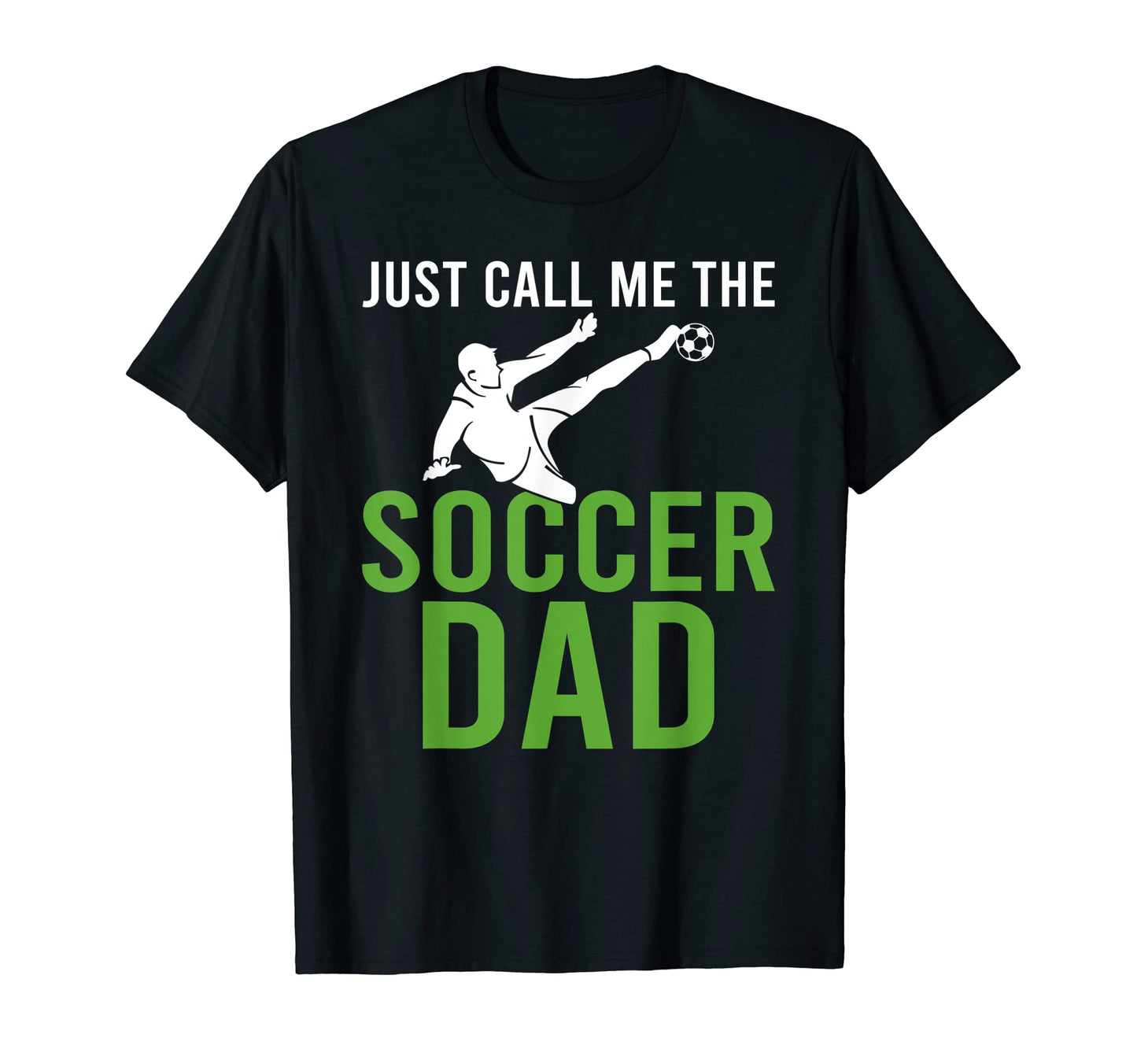 Just Call Me Soccer Dad T-Shirt - Trendy Graphic Men Women - T-Shirt, Sweatshirt, Hoodie