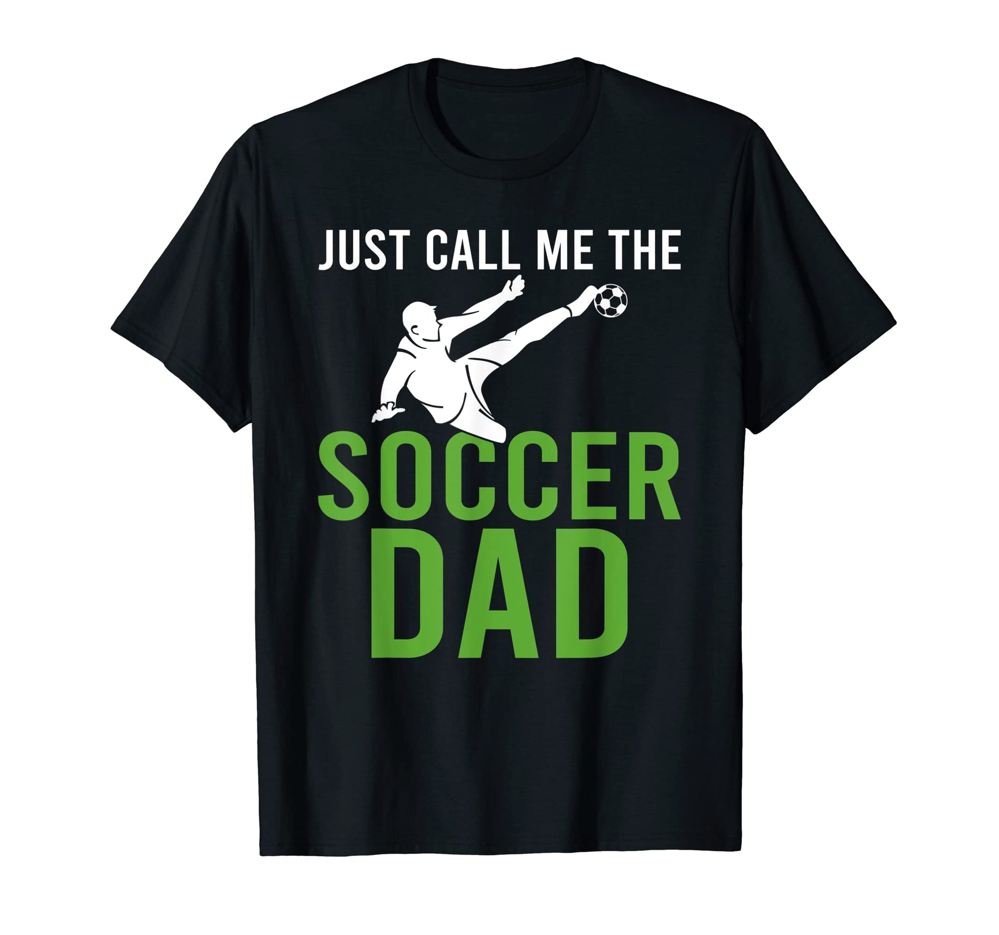 Just Call Me Soccer Dad T-Shirt - Trendy Graphic Men Women - T-Shirt, Sweatshirt, Hoodie