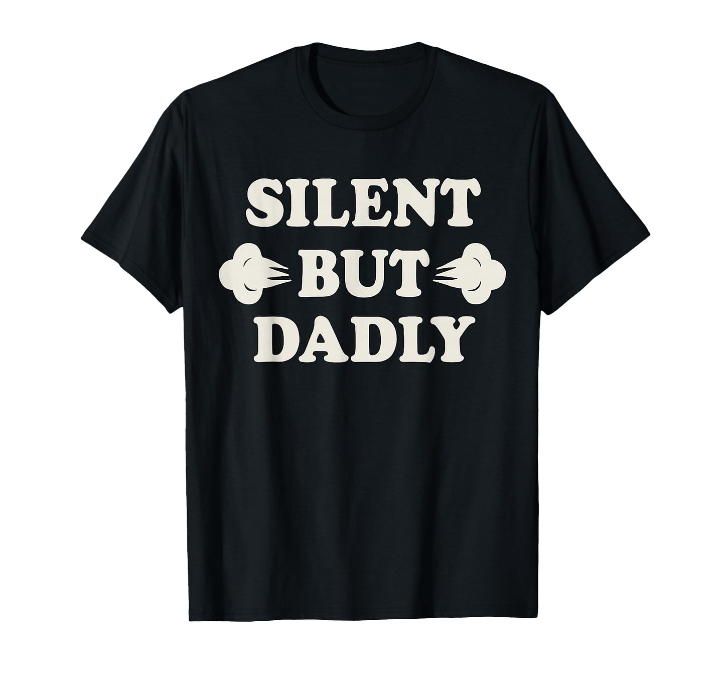 Silly Dad Life Silent But Dadly T-Shirt - Casual Everyday Wear for Adults - T-Shirt, Sweatshirt, Hoodie