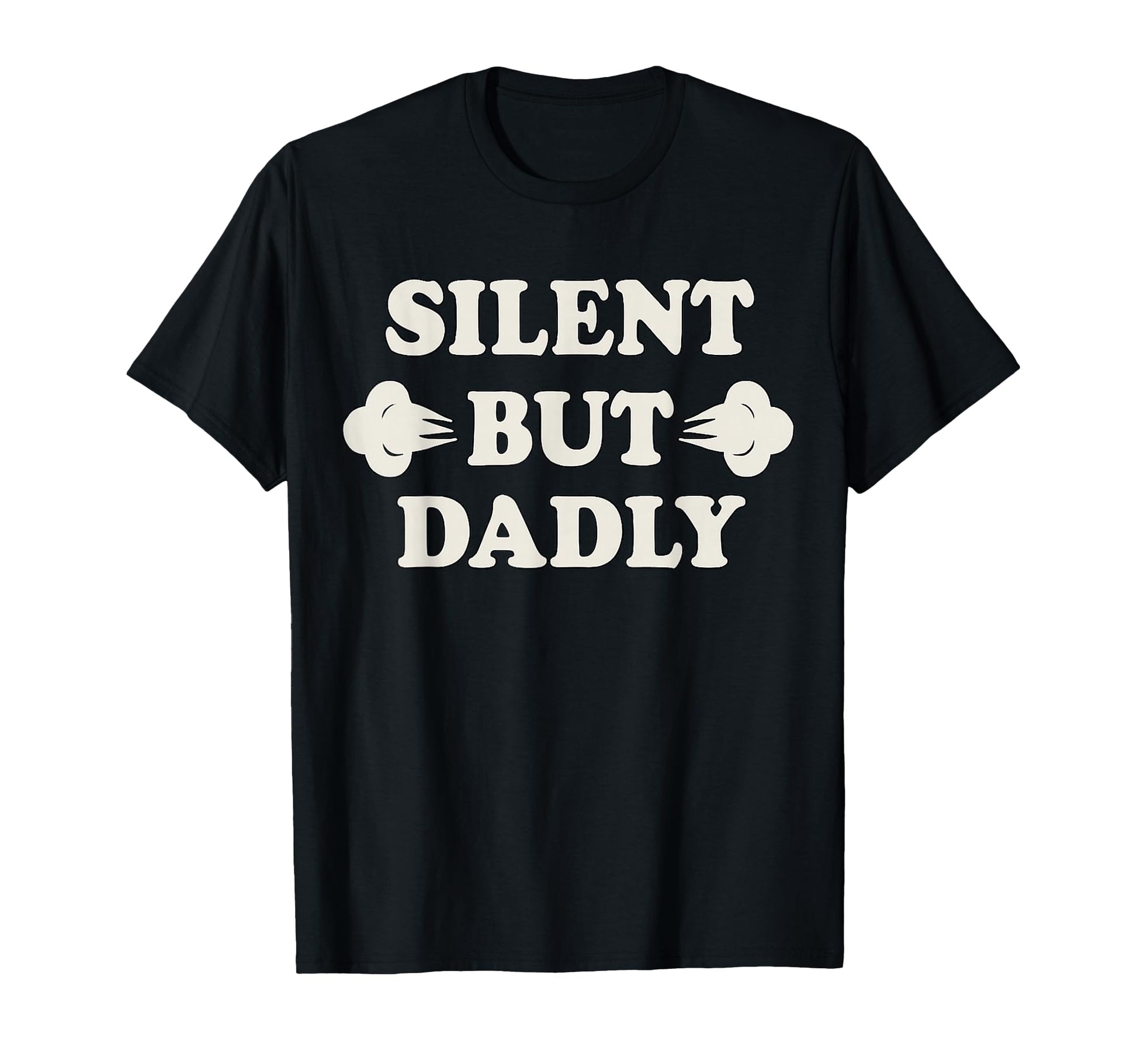 Silly Dad Life Silent But Dadly T-Shirt - Casual Everyday Wear for Adults - T-Shirt, Sweatshirt, Hoodie