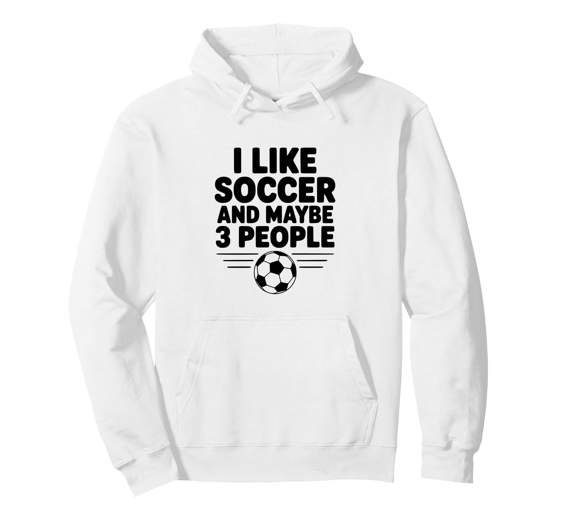 I Like Soccer And Maybe 3 People Hoodie - Custom Art Print Men Women - T-Shirt, Sweatshirt, Hoodie