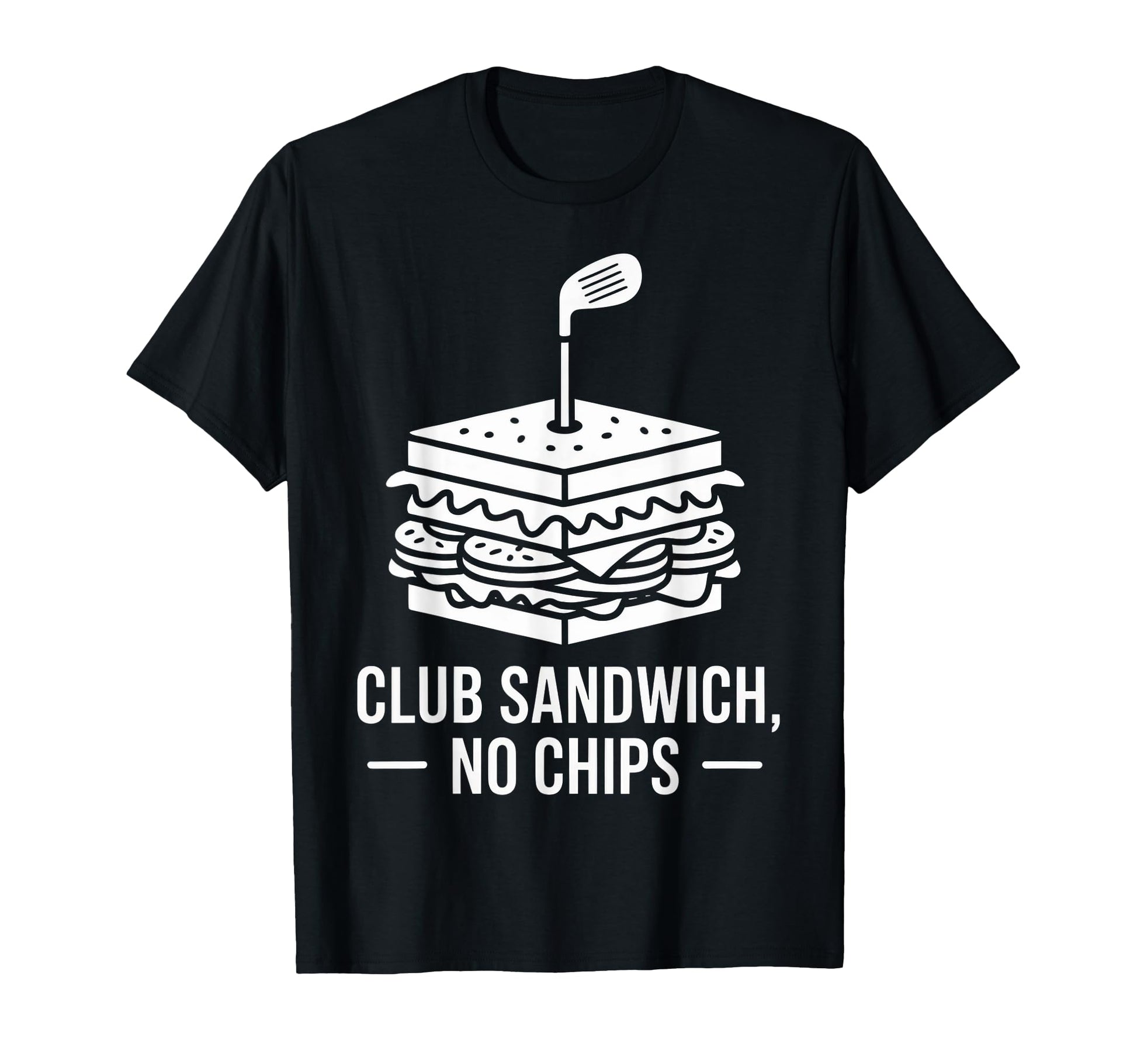 Club Sandwich No Chips Dad Golf Golfer T-Shirt - Graphic Print Unisex - T-Shirt, Sweatshirt, Hoodie