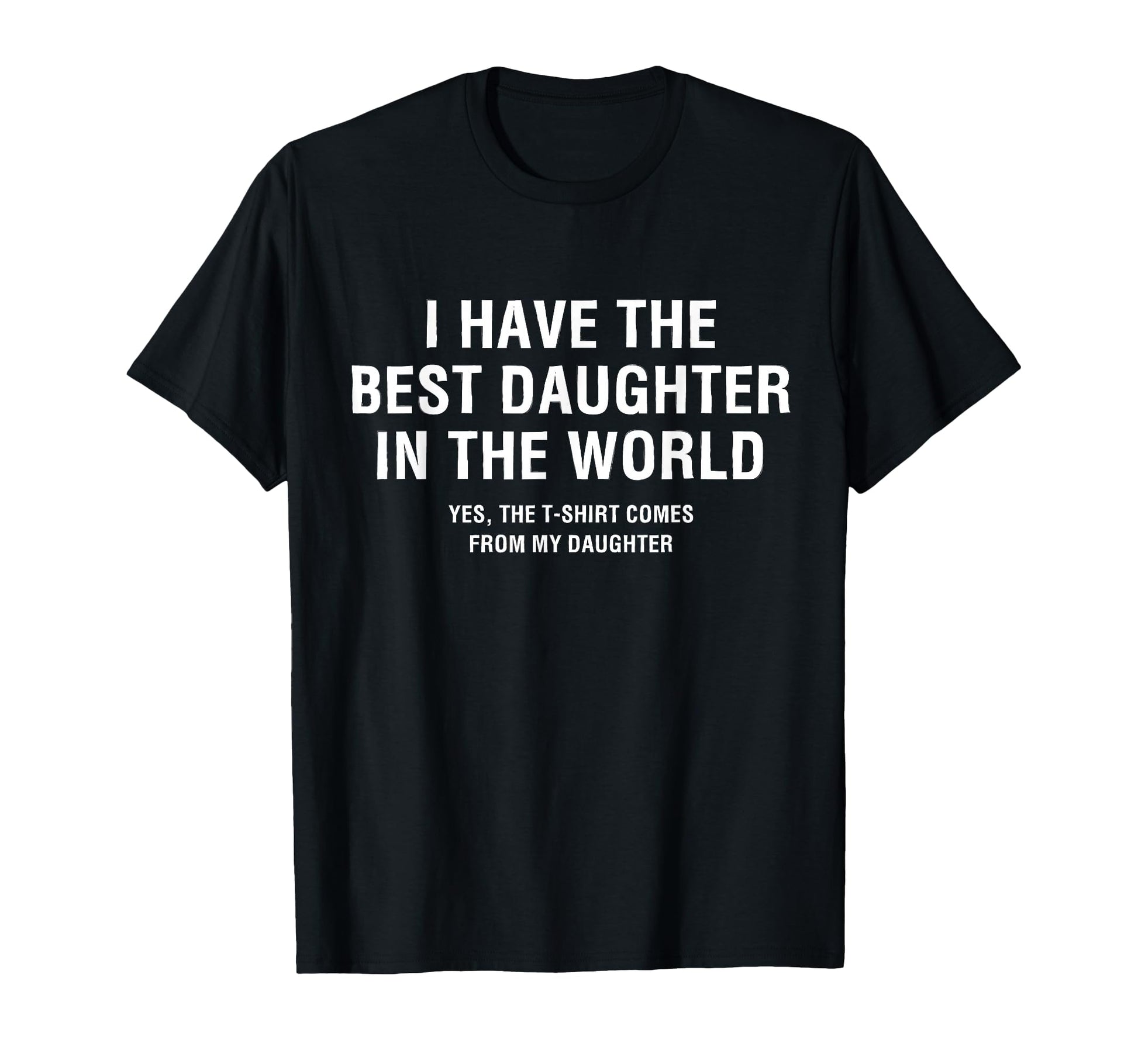 I Have Best Daughter World Funny Matching T-Shirt - Minimalist Print Unisex - T-Shirt, Sweatshirt, Hoodie
