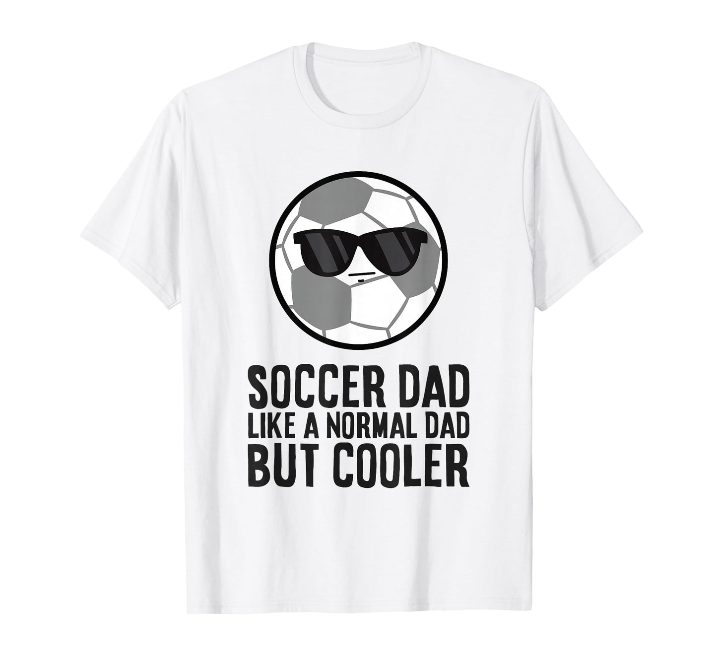 Soccer Dad Like Normal Dad But T-Shirt - Fun Novelty Design Men Women - T-Shirt, Sweatshirt, Hoodie