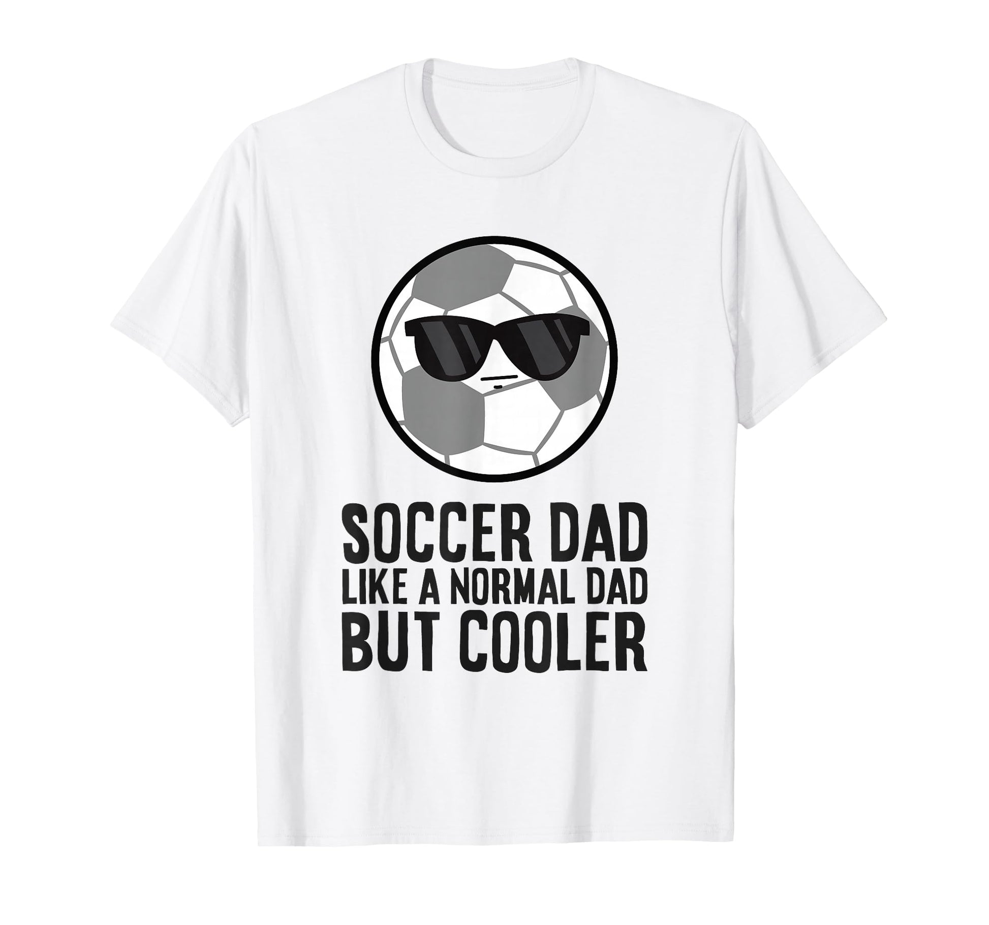Soccer Dad Like Normal Dad But T-Shirt - Fun Novelty Design Men Women - T-Shirt, Sweatshirt, Hoodie