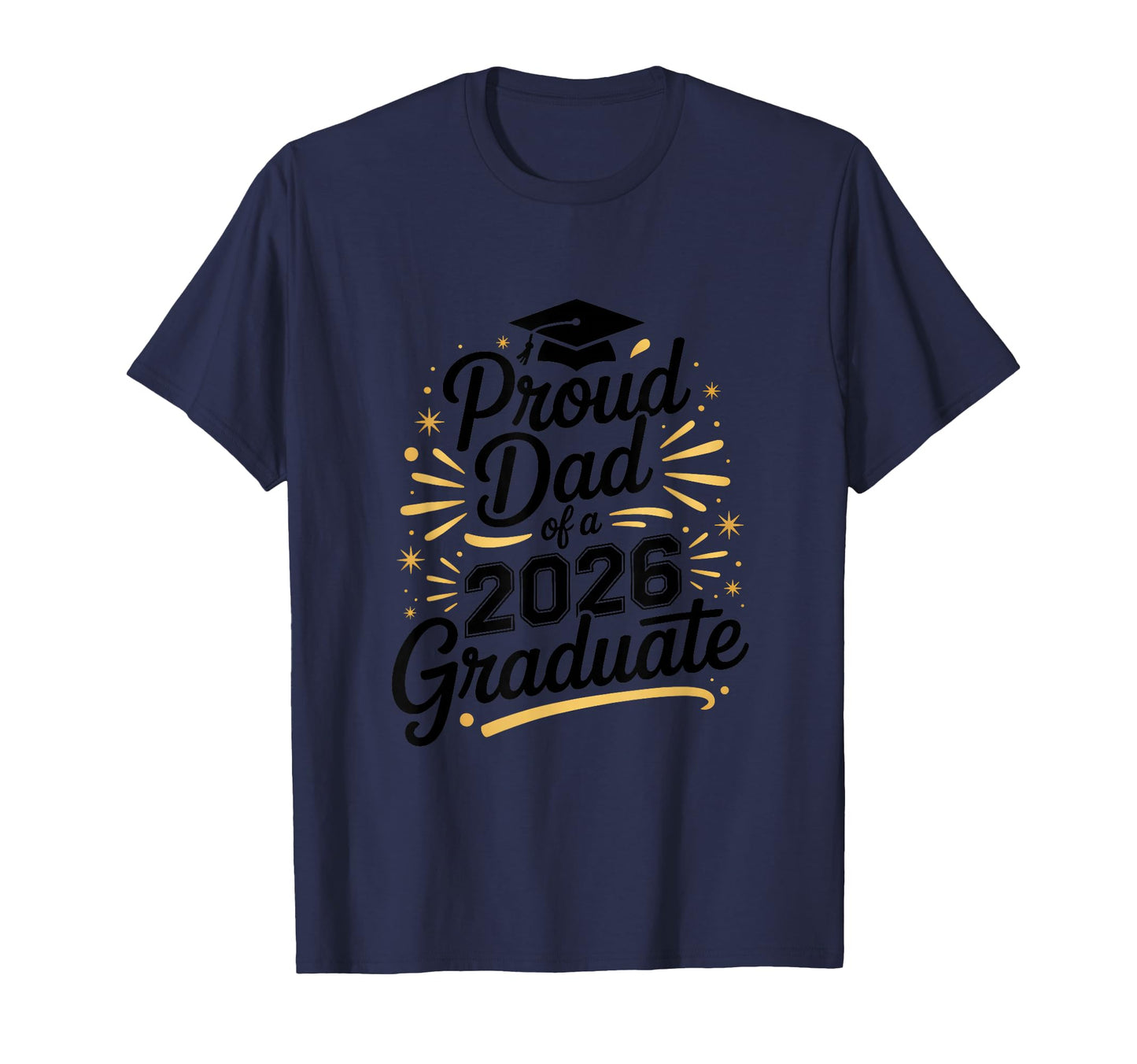 Funny Proud Dad 2026 Graduate T-Shirt - Custom Art Print for Adults - T-Shirt, Sweatshirt, Hoodie