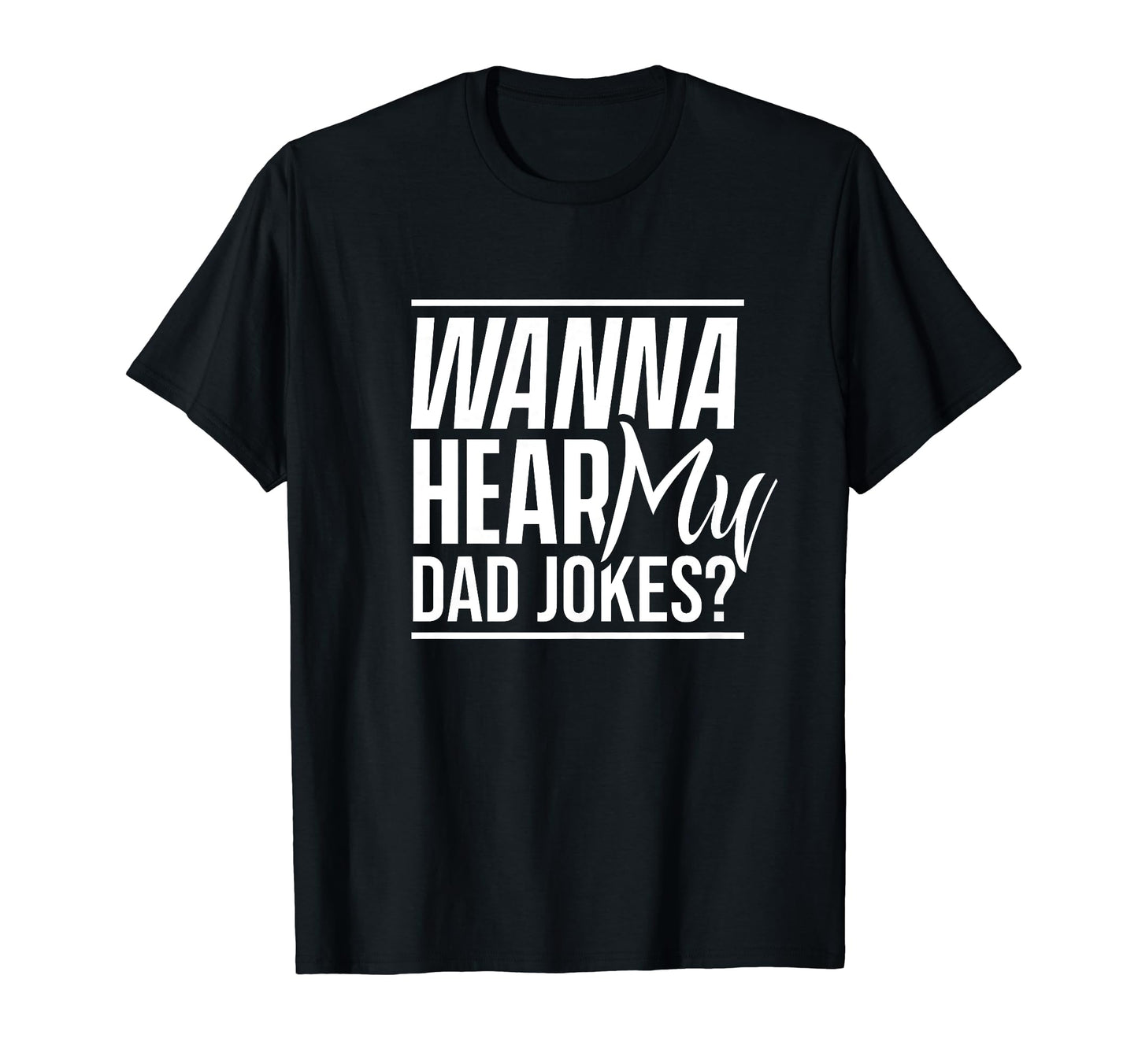 Wanna Hear My Dad Jokes Father T-Shirt - Unique Graphic for Adults - T-Shirt, Sweatshirt, Hoodie