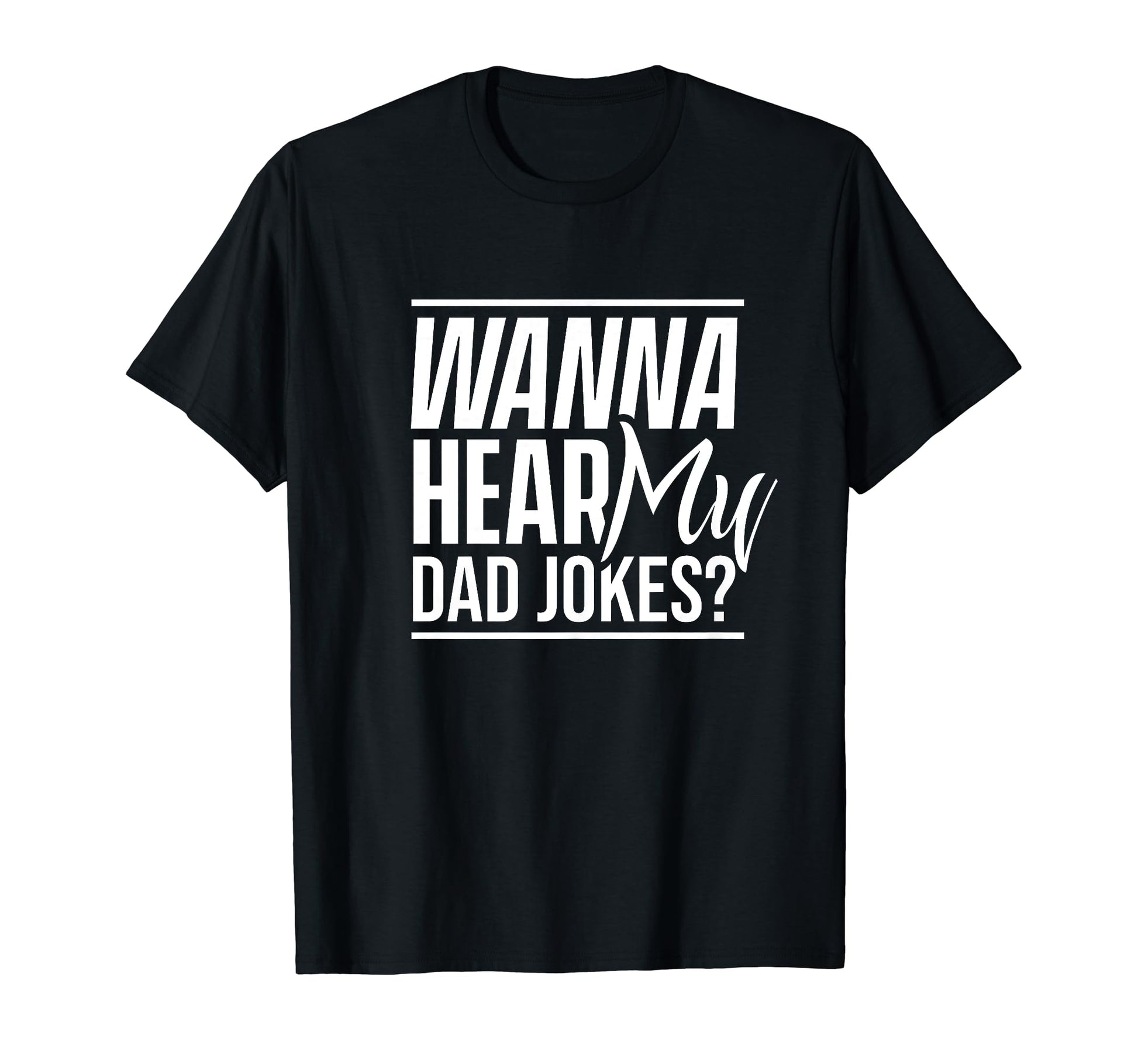 Wanna Hear My Dad Jokes Father T-Shirt - Unique Graphic for Adults - T-Shirt, Sweatshirt, Hoodie