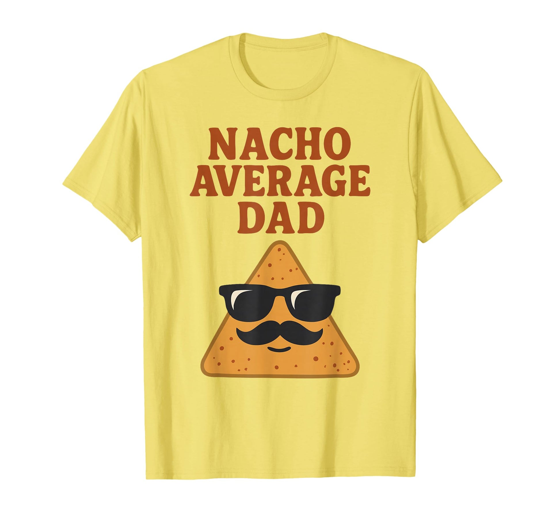 Nacho Average Dad Funny Dad Joke Nacho T-Shirt - Trendy Graphic Men Women - T-Shirt, Sweatshirt, Hoodie