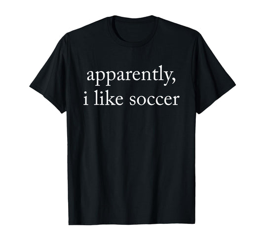 Apparently I Like Soccer Soccer Season T-Shirt - Trendy Graphic for Adults - T-Shirt, Sweatshirt, Hoodie