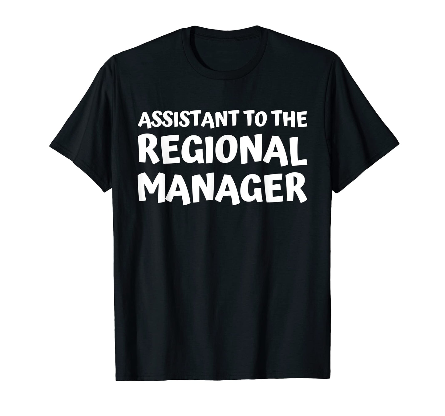 Assistant To Regional Manager T-Shirt - Casual Everyday Wear for Adults - T-Shirt, Sweatshirt, Hoodie
