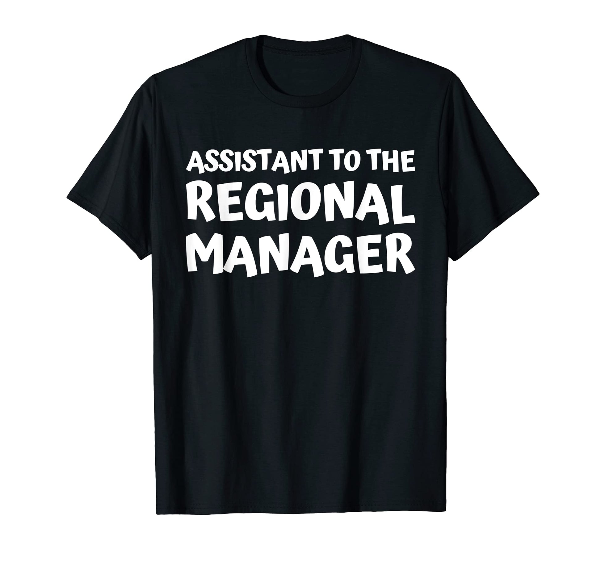 Assistant To Regional Manager T-Shirt - Casual Everyday Wear for Adults - T-Shirt, Sweatshirt, Hoodie
