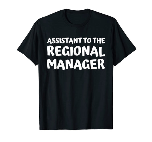 Assistant To Regional Manager T-Shirt - Casual Everyday Wear for Adults - T-Shirt, Sweatshirt, Hoodie