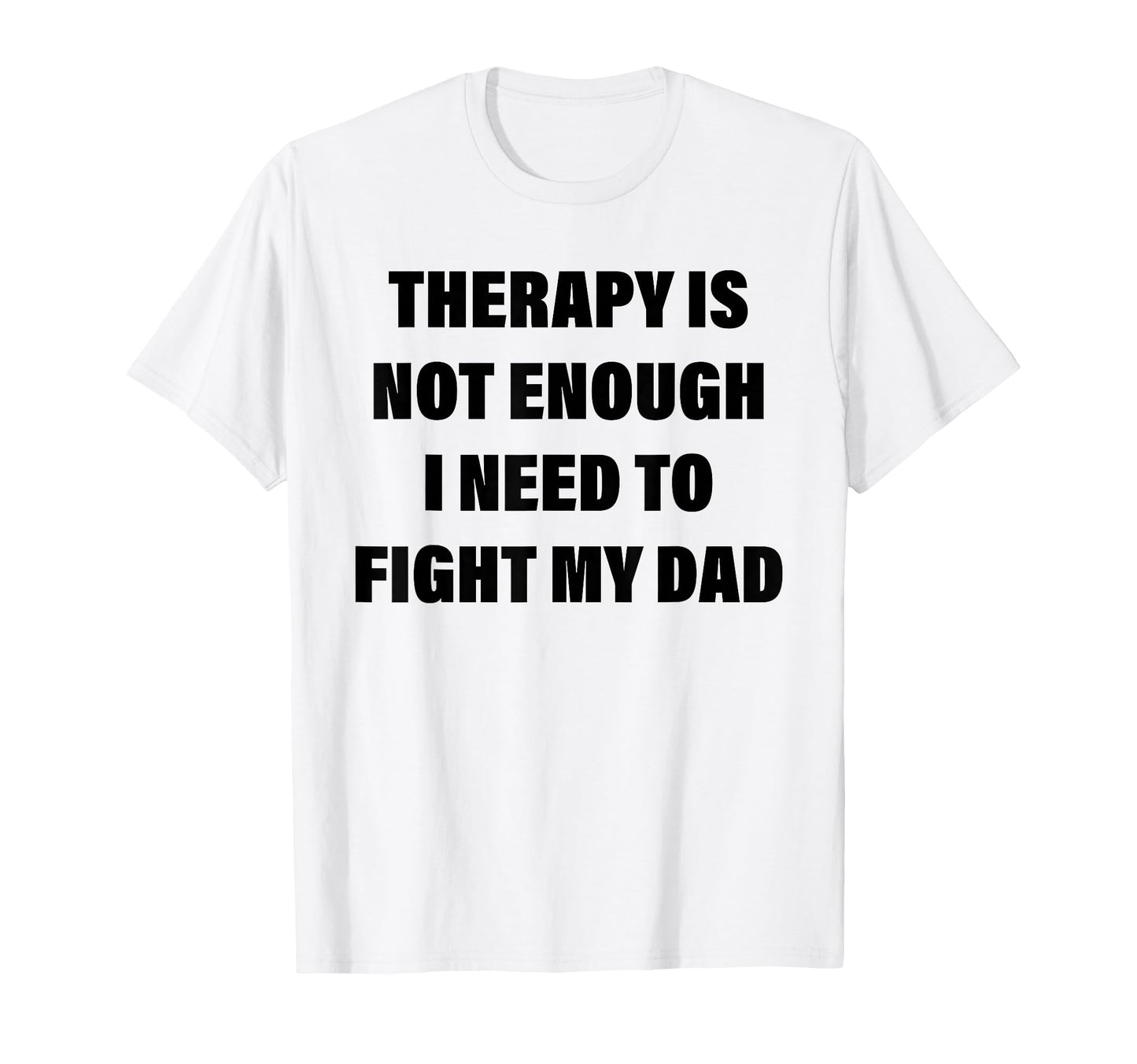Therapy Is Not Enough I Need To Fight T-Shirt - Unique Graphic Men Women - T-Shirt, Sweatshirt, Hoodie