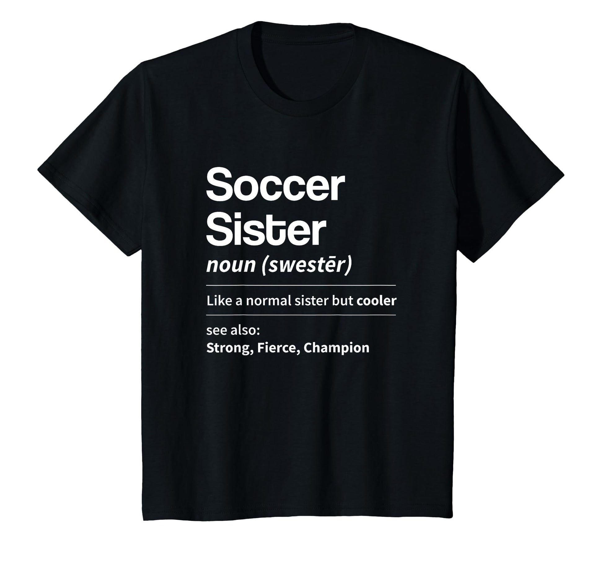 Funny Soccer Sister Definition Noun T-Shirt - Novelty Apparel Men Women - T-Shirt, Sweatshirt, Hoodie